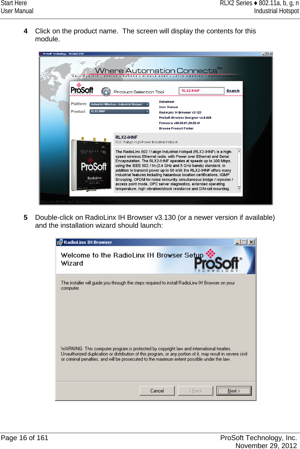 Start Here RLX2 Series ♦ 802.11a, b, g, n User Manual Industrial Hotspot    4  Click on the product name.  The screen will display the contents for this module.    5  Double-click on RadioLinx IH Browser v3.130 (or a newer version if available) and the installation wizard should launch:     Page 16 of 161 ProSoft Technology, Inc.  November 29, 2012  