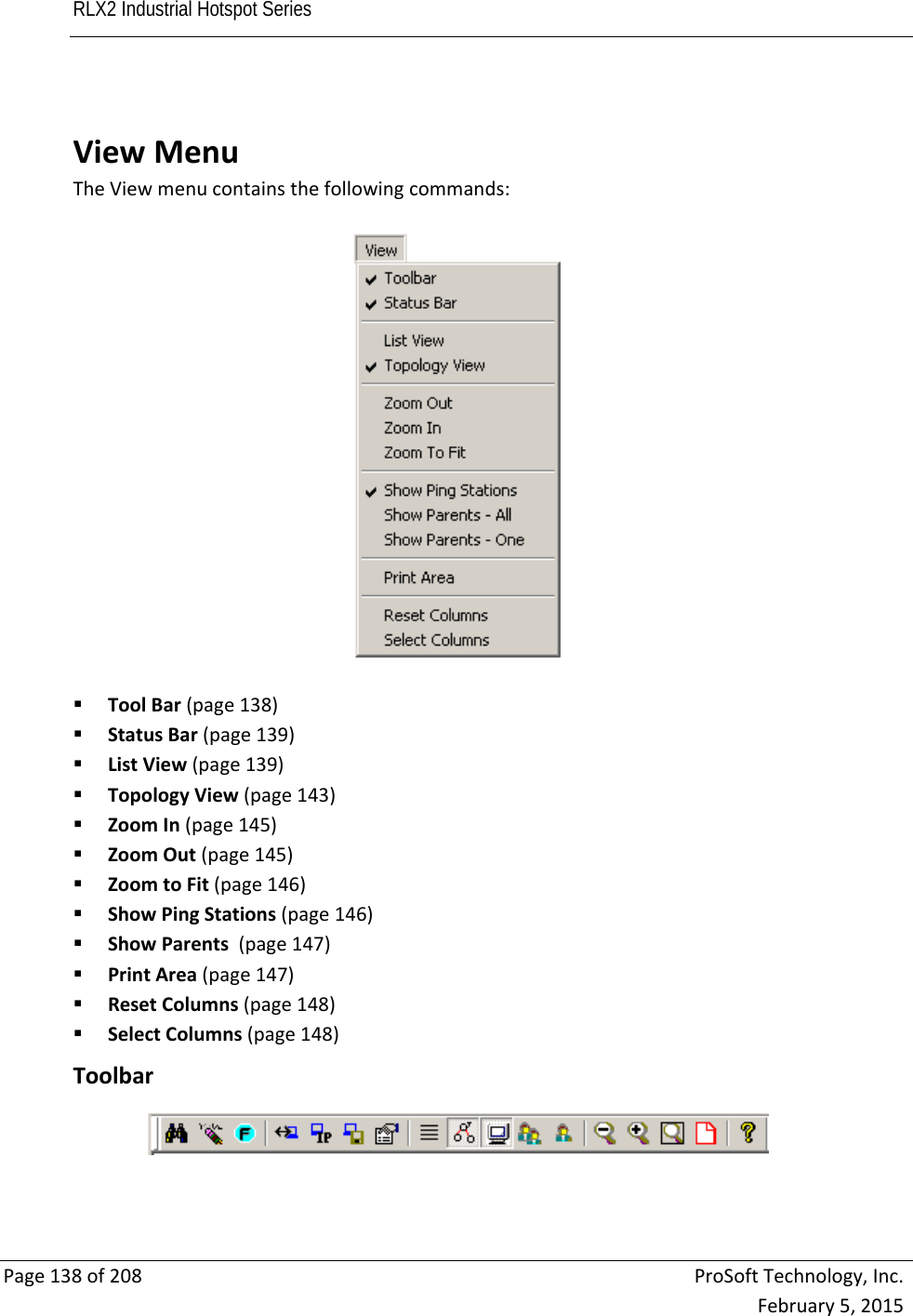 RLX2 Industrial Hotspot Series       Page138of208ProSoftTechnology,Inc.February5,2015  ViewMenuTheViewmenucontainsthefollowingcommands: ToolBar(page138) StatusBar(page139) ListView(page139) TopologyView(page143) ZoomIn(page145) ZoomOut(page145) ZoomtoFit(page146) ShowPingStations(page146) ShowParents(page147) PrintArea(page147) ResetColumns(page148) SelectColumns(page148) Toolbar