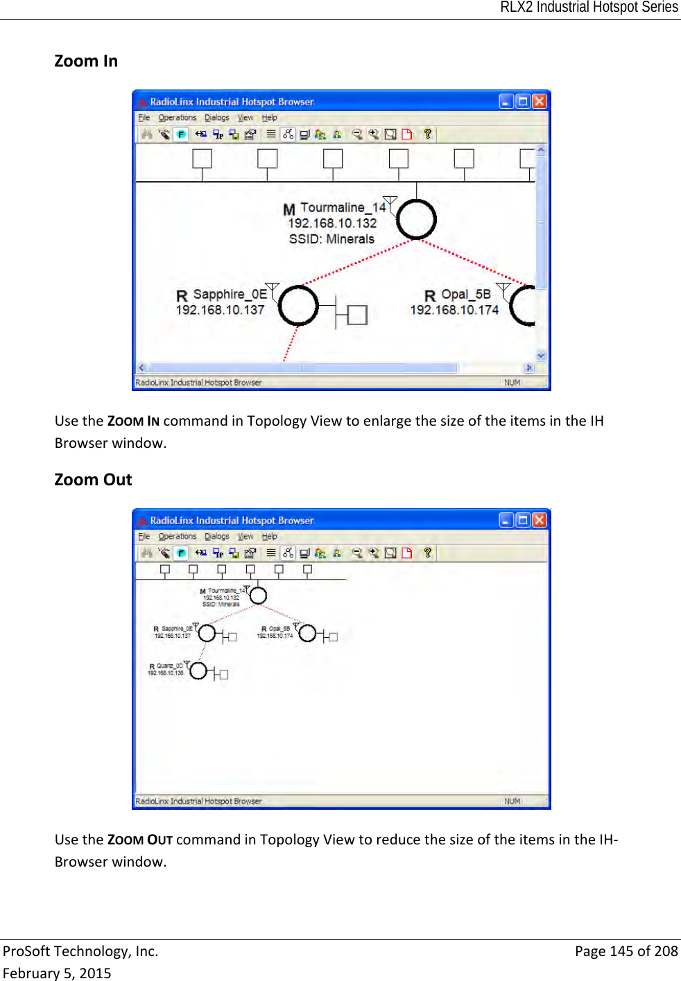 RLX2 Industrial Hotspot Series  ProSoftTechnology,Inc.Page145of208February5,2015ZoomInUsetheZOOMINcommandinTopologyViewtoenlargethesizeoftheitemsintheIHBrowserwindow. ZoomOutUsetheZOOMOUTcommandinTopologyViewtoreducethesizeoftheitemsintheIH‐Browserwindow. 