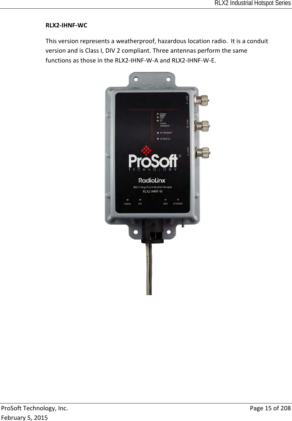 RLX2 Industrial Hotspot Series  ProSoftTechnology,Inc.Page15of208February5,2015RLX2‐IHNF‐WCThisversionrepresentsaweatherproof,hazardouslocationradio.ItisaconduitversionandisClassI,DIV2compliant.ThreeantennasperformthesamefunctionsasthoseintheRLX2‐IHNF‐W‐AandRLX2‐IHNF‐W‐E.