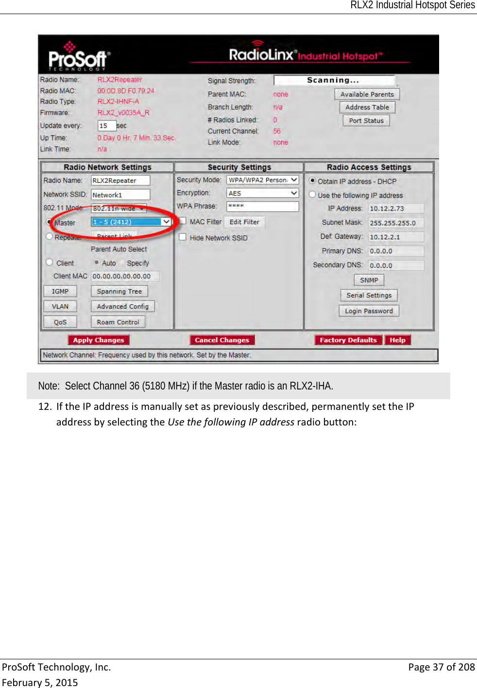 RLX2 Industrial Hotspot Series  ProSoftTechnology,Inc.Page37of208February5,2015Note:  Select Channel 36 (5180 MHz) if the Master radio is an RLX2-IHA. 12. IftheIPaddressismanuallysetaspreviouslydescribed,permanentlysettheIPaddressbyselectingtheUsethefollowingIPaddressradiobutton: