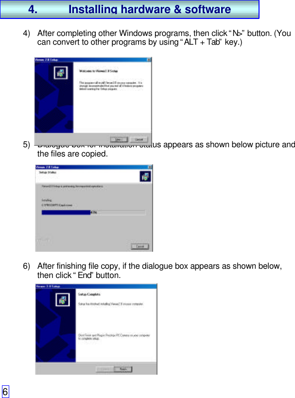 64) After completing other Windows programs, then click “N&gt;” button. (Youcan convert to other programs by using “ALT + Tab” key.)5) Dialogue box for installation status appears as shown below picture andthe files are copied.6) After finishing file copy, if the dialogue box appears as shown below,then click “End” button.4. Installing hardware &amp; software