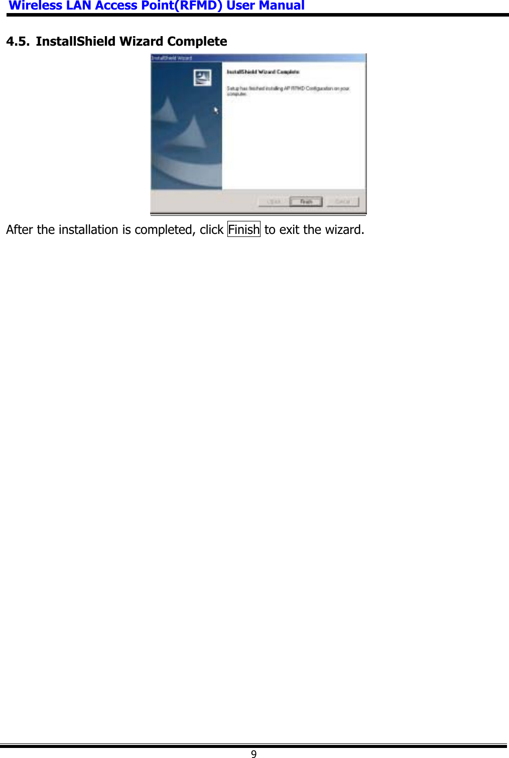 Wireless LAN Access Point(RFMD) User Manual94.5.  InstallShield Wizard Complete After the installation is completed, click Finish to exit the wizard.