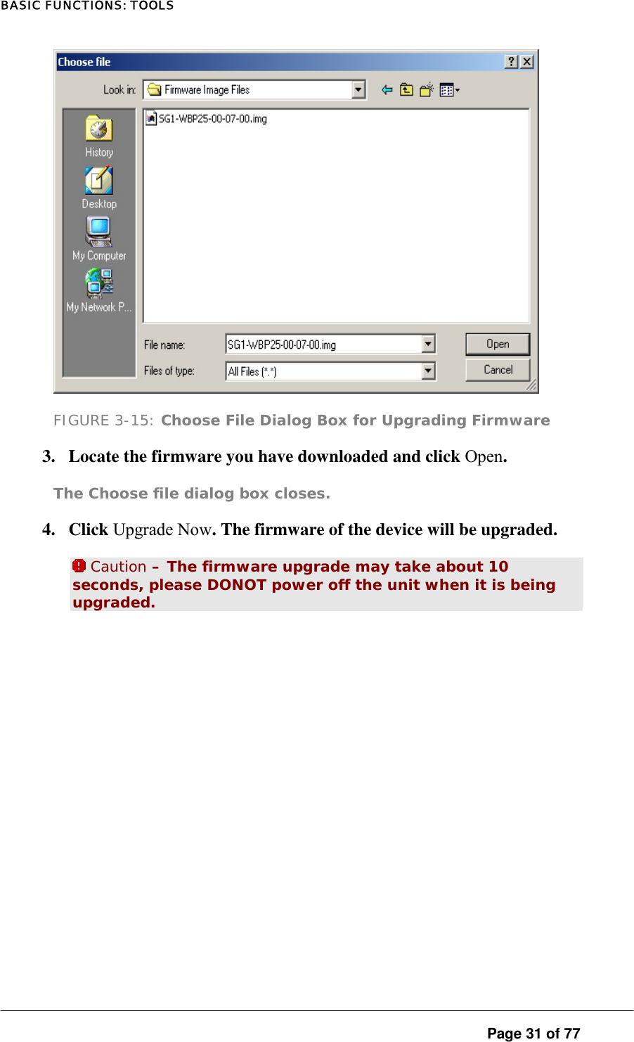 BASIC FUNCTIONS: TOOLS  FIGURE 3-15: Choose File Dialog Box for Upgrading Firmware 3.  Locate the firmware you have downloaded and click Open.  The Choose file dialog box closes.  4. Click Upgrade Now. The firmware of the device will be upgraded.   Caution – The firmware upgrade may take about 10 seconds, please DONOT power off the unit when it is being upgraded.  Page 31 of 77 