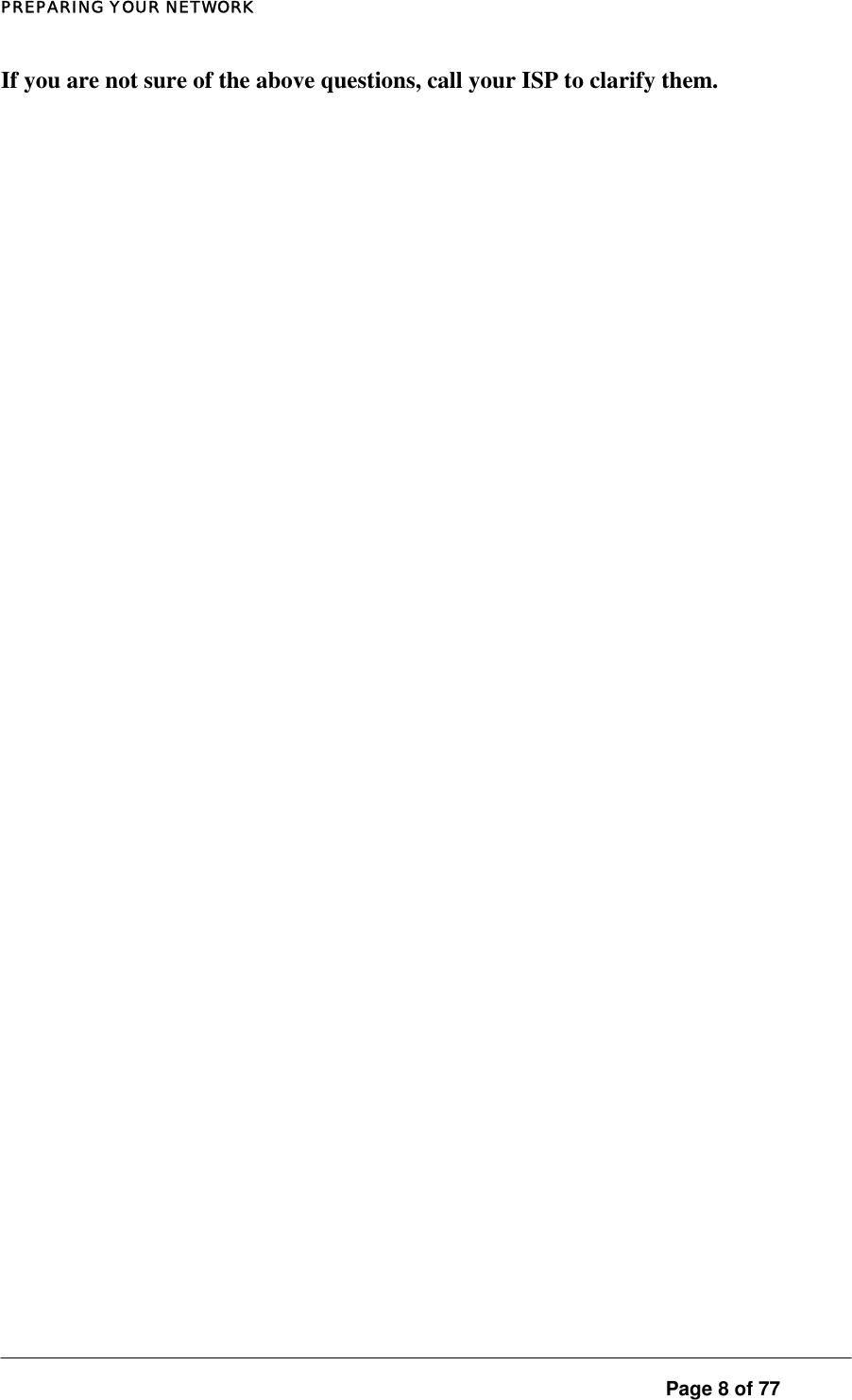 PREPARING YOUR NETWORK If you are not sure of the above questions, call your ISP to clarify them.  Page 8 of 77 