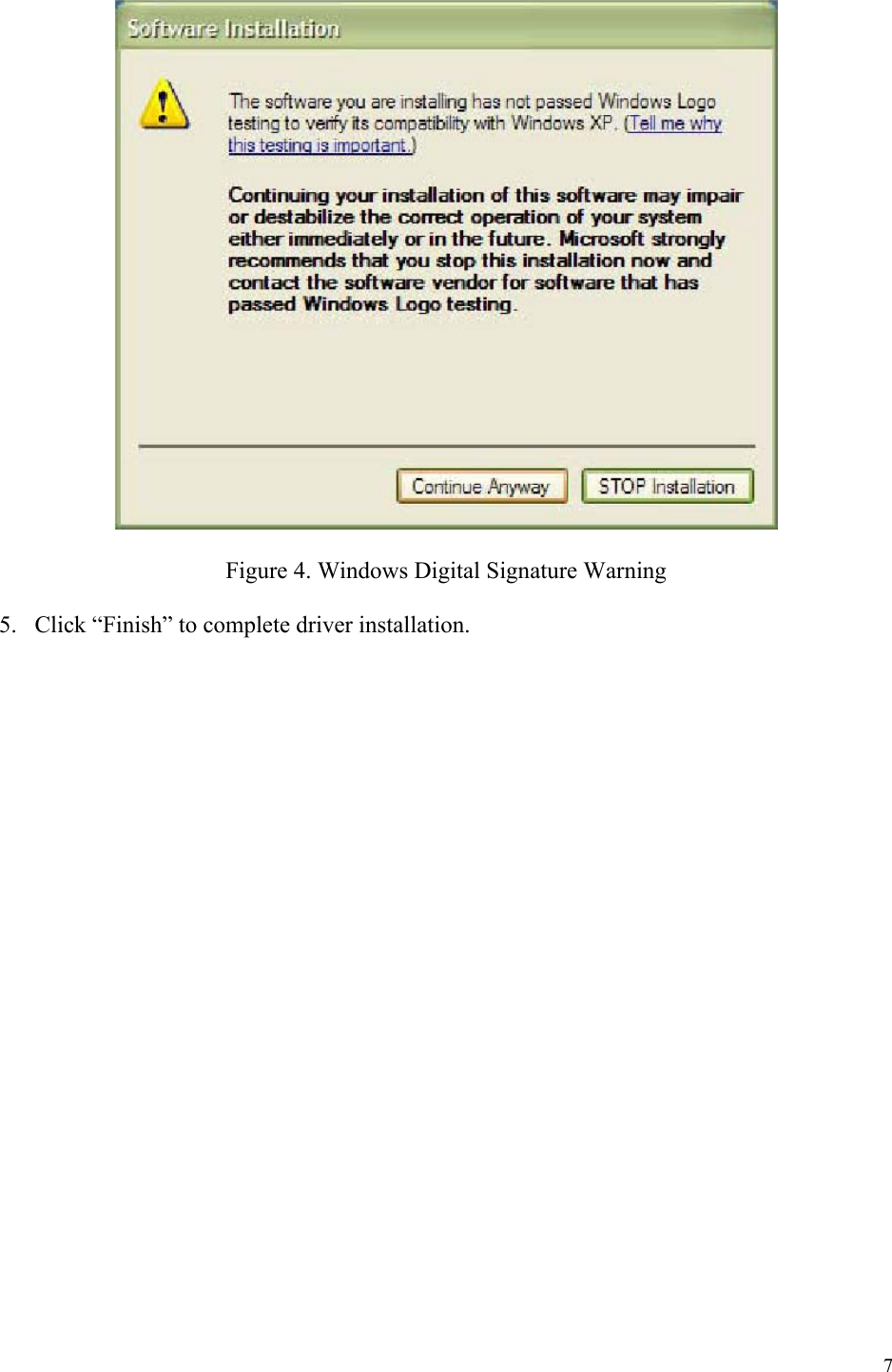 7    Figure 4. Windows Digital Signature Warning  5.  Click “Finish” to complete driver installation.        