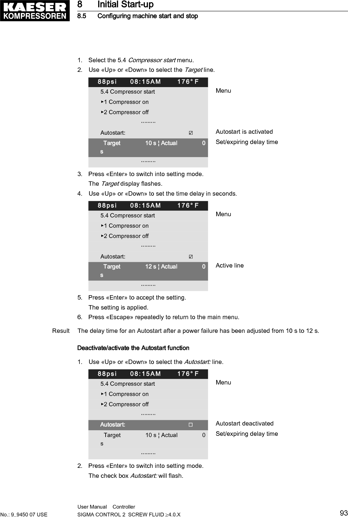 3. Press the &laquo;Up&raquo; key.The check box Autostart: is deactivated.4. Press &laquo;Enter&raquo; to accept the setting.The Autostart: function can be activated in the same manner.The setting is applied.5. Press &laquo;Escape&raquo; repeatedly to return to the main menu.Result Autostart after a power failure is deactivated.8.6  Activating and adjusting the control modesThe controller is provided with various control modes that can bring about different capacity utiliza‐tion depending on machine application. Chapter 5.7 provides a comprehensive description of allcontrol modes.8.6.1  Selecting a control modeThe following control modes are possible:■ DUAL■ QUADRO■ VARIO■ DYNAMIC■ Continuous■ The standard setting of the control mode depends on the machine type.■ The machine-dependant venting period between the LOAD and READY operating modesensures load changes at minimum material stresses.Precondition Password access level 2 is activated.1. Select the 5.3 <Configuration &ndash; Control mode > menu.2. Use &laquo;Up&raquo; or &laquo;Down&raquo; to select the Local mode line.88psi     08:15AM      176&deg; F5.3 Control mode MenuLocal mode: Active line                                          DUAL__________________________________▶1 Venting period Venting period menu                         &middot;&middot;&middot;&middot;&middot;&middot;&middot;&middot;&middot;▶2 DUAL3. Press &laquo;Down&raquo;.The currently set control mode is displayed.8 Initial Start-up8.6 Activating and adjusting the control modes94 User Manual    Controller  SIGMA CONTROL 2  SCREW FLUID &ge;4.0.X No.: 9_9450 07 USE