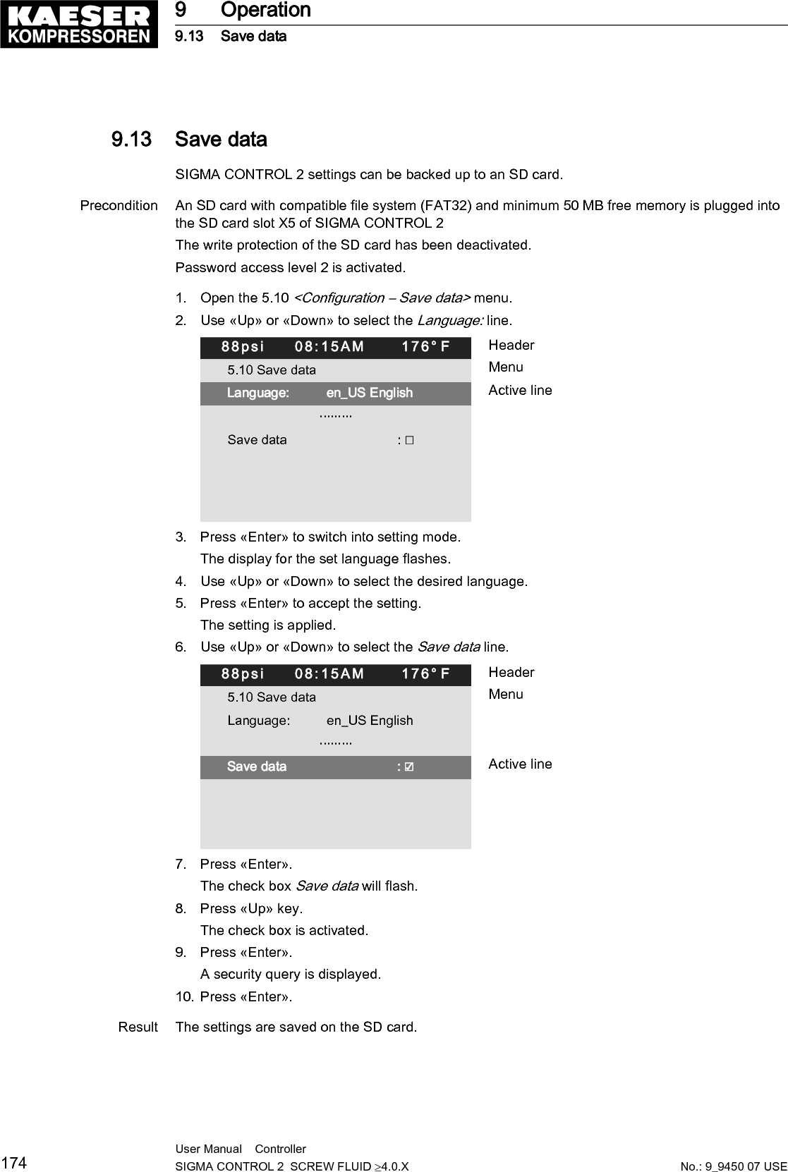 10  Fault Recognition and Rectification10.1  Basic instructionsThe following tables are intended to assist in locating faults.SIGMA CONTROL 2 will indicate three types of faults:■ Fault on the machine:The red LED flashes, the machine is shut down, see chapters 10.2 and 10.5.■ Fault on the controller:The machine is shut down, see chapter 10.6.■ Warning:The yellow LED illuminates, the machine is not shut down, see chapter 10.3.The messages valid for your machine are dependent on the controller and individual equipment.1. Do not attempt fault rectification measures other than those given in this manual!2. In all other cases:Have the fault rectified by an authorized KAESER service representative.10.2  Interpreting alarm messagesIf an input signal is classified as an alarm, the controller will display the fault upon the signal'sarrival.Consequences:■ The red LED flashes:■ The controller switches the machine off.Alarm messages are identified with the letter A.The message numbers are not numbered consecutively.Meanings of designation of fault messaged within this table with "%d".1) Messages 0073&ndash;0078 and 0081&ndash;0096 are customer-specific and may differ from the suggestedvalues.Complete them with your defined message text, possible causes and remedies. (see chapter 8.11).Message Possible cause Remedy0001 ADirection of rotationThe compressor drive motor isturning in the wrong direction.Changeover phase lines L1 and L2.0002 AMotor temperature ⇞Compressor drive motor overhea‐ted.Keep ambient conditions withinspecified limits.Check the cooling air supply.Clean the motor.0003 ApRV ⇞The activating pressure of thesafety relief valve on the oil sepa‐rator tank has been exceeded.Change the safety relief valve.0004 AEMERGENCY STOPEMERGENCY STOP push buttonactuated.Unlatch the push button.10 Fault Recognition and Rectification10.1 Basic instructionsNo.: 9_9450 07 USEUser Manual    Controller  SIGMA CONTROL 2  SCREW FLUID &ge;4.0.X 175