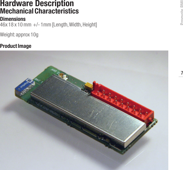 Promote RMI7www.profoto.comHardware DescriptionMechanical CharacteristicsDimensions46x 18 x 10 mm  +/- 1mm [Length, Width, Height]Weight: approx 10gProduct Image