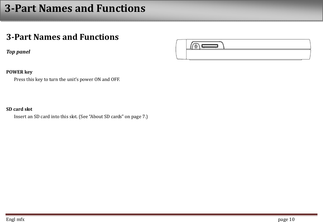  Engl mfx        page 10 3-Part Names and Functions Top panel  POWER key   Press this key to turn the unit&rsquo;s power ON and OFF.      SD card slot   Insert an SD card into this slot. (See &ldquo;About SD cards&rdquo; on page 7.)    3-Part Names and Functions  
