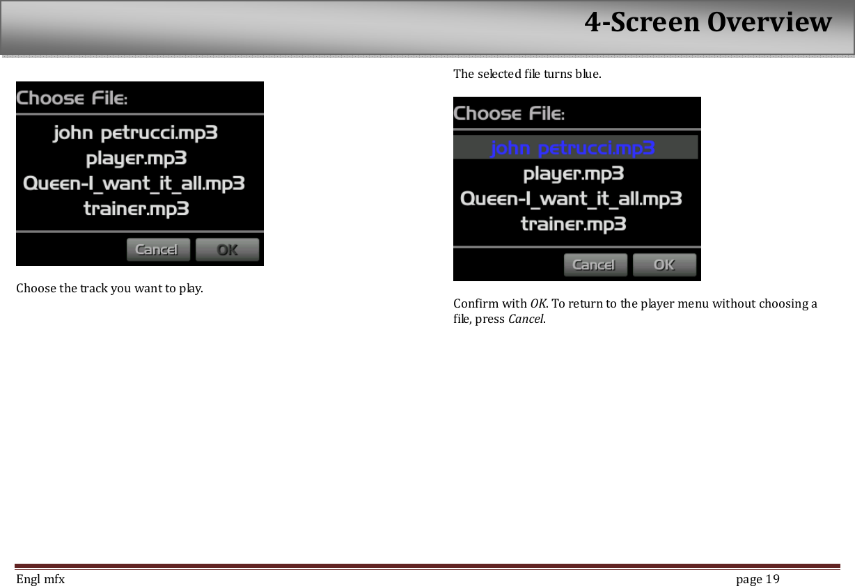  Engl mfx        page 19    Choose the track you want to play.   The selected file turns blue.    Confirm with OK. To return to the player menu without choosing a file, press Cancel.    4-Screen Overview 