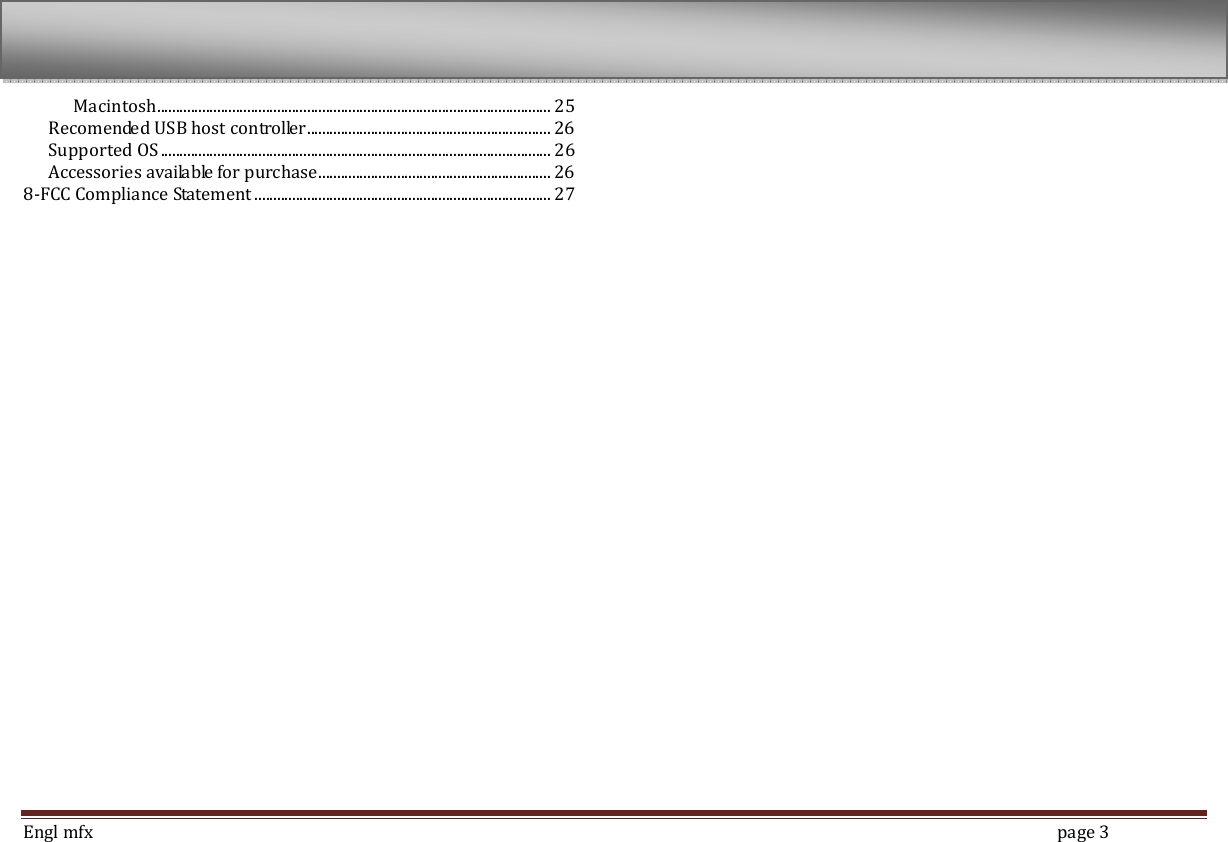  Engl mfx        page 3 Macintosh ......................................................................................................... 25 Recomended USB host controller ................................................................. 26 Supported OS ........................................................................................................ 26 Accessories available for purchase .............................................................. 26 8-FCC Compliance Statement ............................................................................... 27 