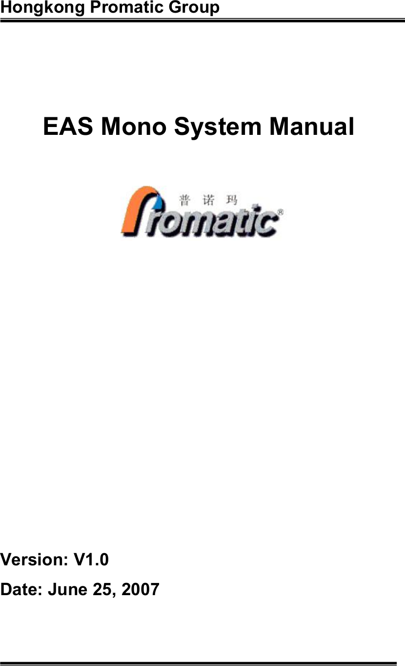 Hongkong Promatic Group     EAS Mono System Manual                                                                                Version: V1.0 Date: June 25, 2007  