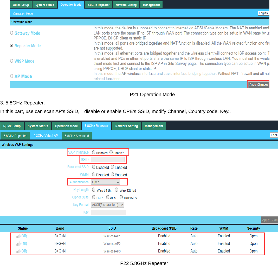                                                        P21 Operation Mode 3. 5.8GHz Repeater: In this part, use can scan AP’s SSID,    disable or enable CPE’s SSID, modify Channel, Country code, Key..                                                   P22 5.8GHz Repeater 