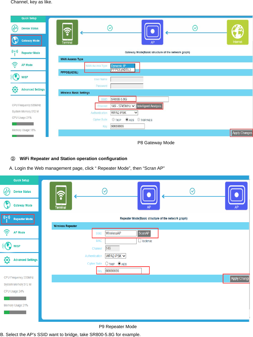  Channel, key as like.                                                           P8 Gateway Mode  ②  WiFi Repeater and Station operation configuration A. Login the Web management page, click “ Repeater Mode”, then “Scran AP”      P9 Repeater Mode B. Select the AP’s SSID want to bridge, take SR800-5.8G for example.  