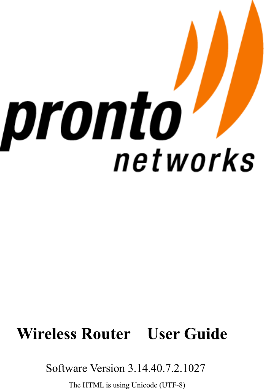 Wireless Router    User Guide Software Version 3.14.40.7.2.1027   The HTML is using Unicode (UTF-8) 