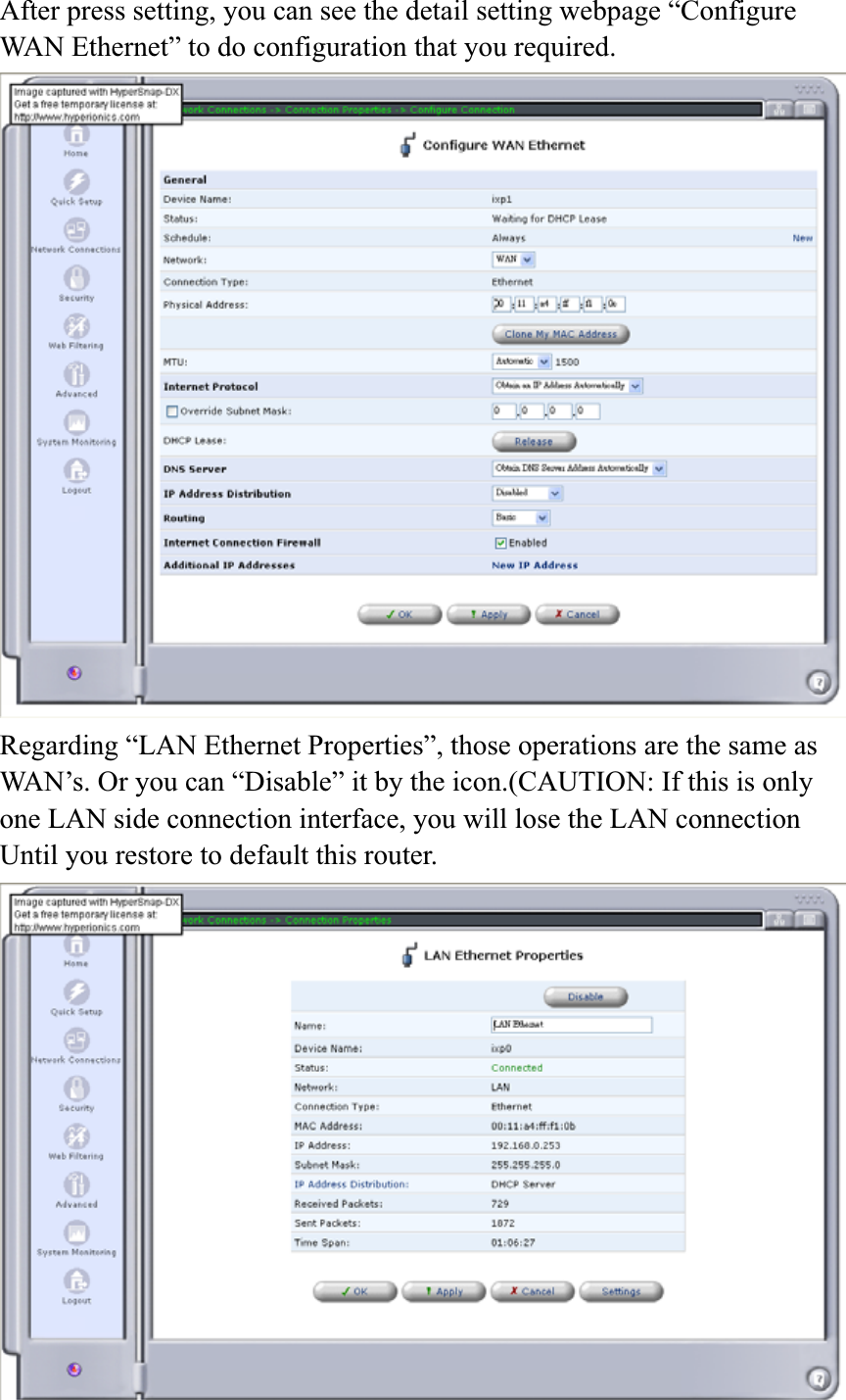 After press setting, you can see the detail setting webpage “Configure WAN Ethernet” to do configuration that you required. Regarding “LAN Ethernet Properties”, those operations are the same as WAN’s. Or you can “Disable” it by the icon.(CAUTION: If this is only one LAN side connection interface, you will lose the LAN connection Until you restore to default this router. 