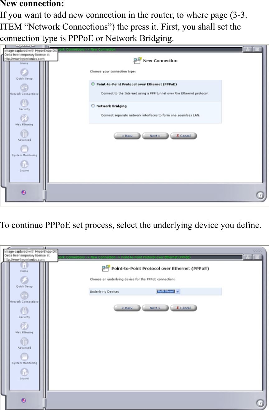 New connection: If you want to add new connection in the router, to where page (3-3.   ITEM “Network Connections”) the press it. First, you shall set the connection type is PPPoE or Network Bridging. To continue PPPoE set process, select the underlying device you define. 