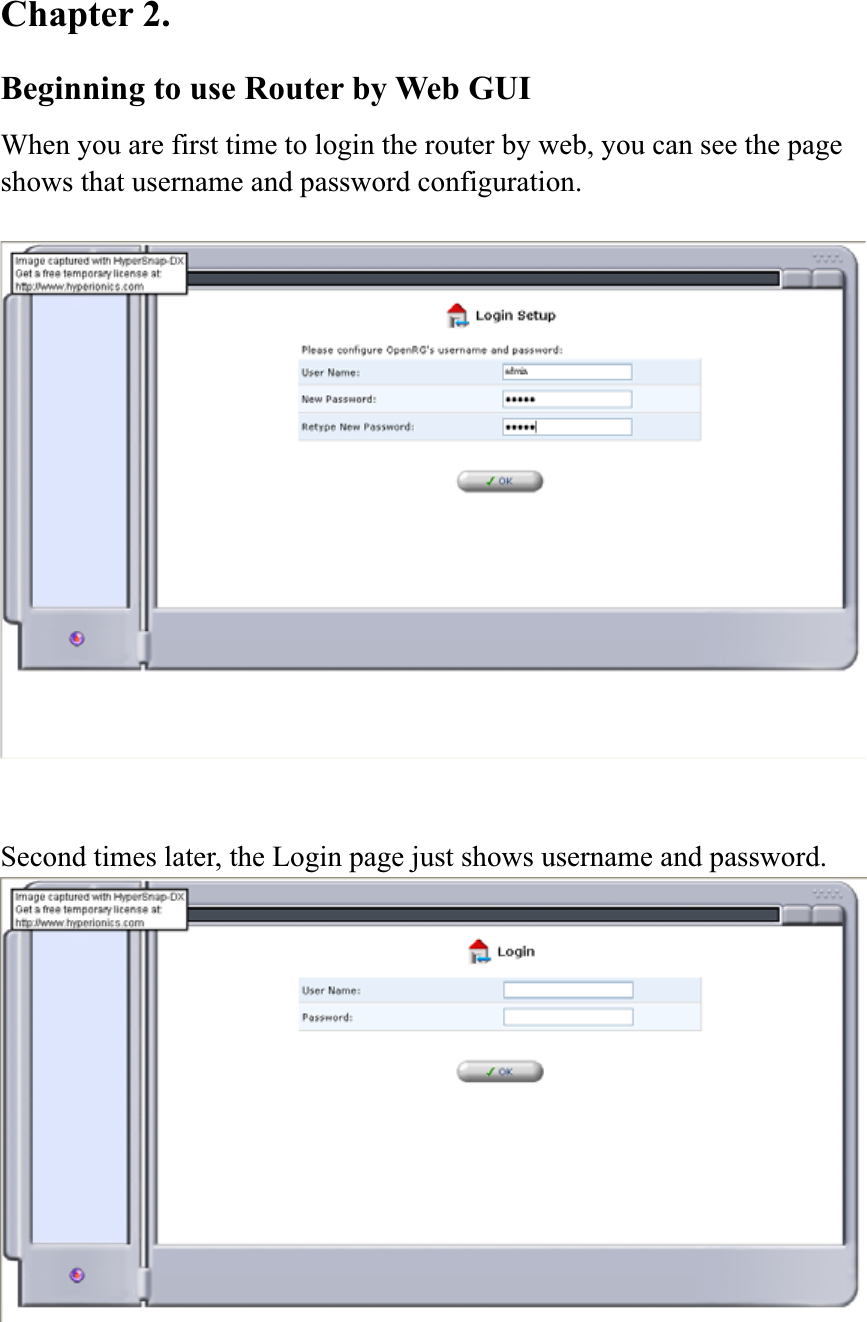 Chapter 2.   Beginning to use Router by Web GUI When you are first time to login the router by web, you can see the page shows that username and password configuration. Second times later, the Login page just shows username and password. 
