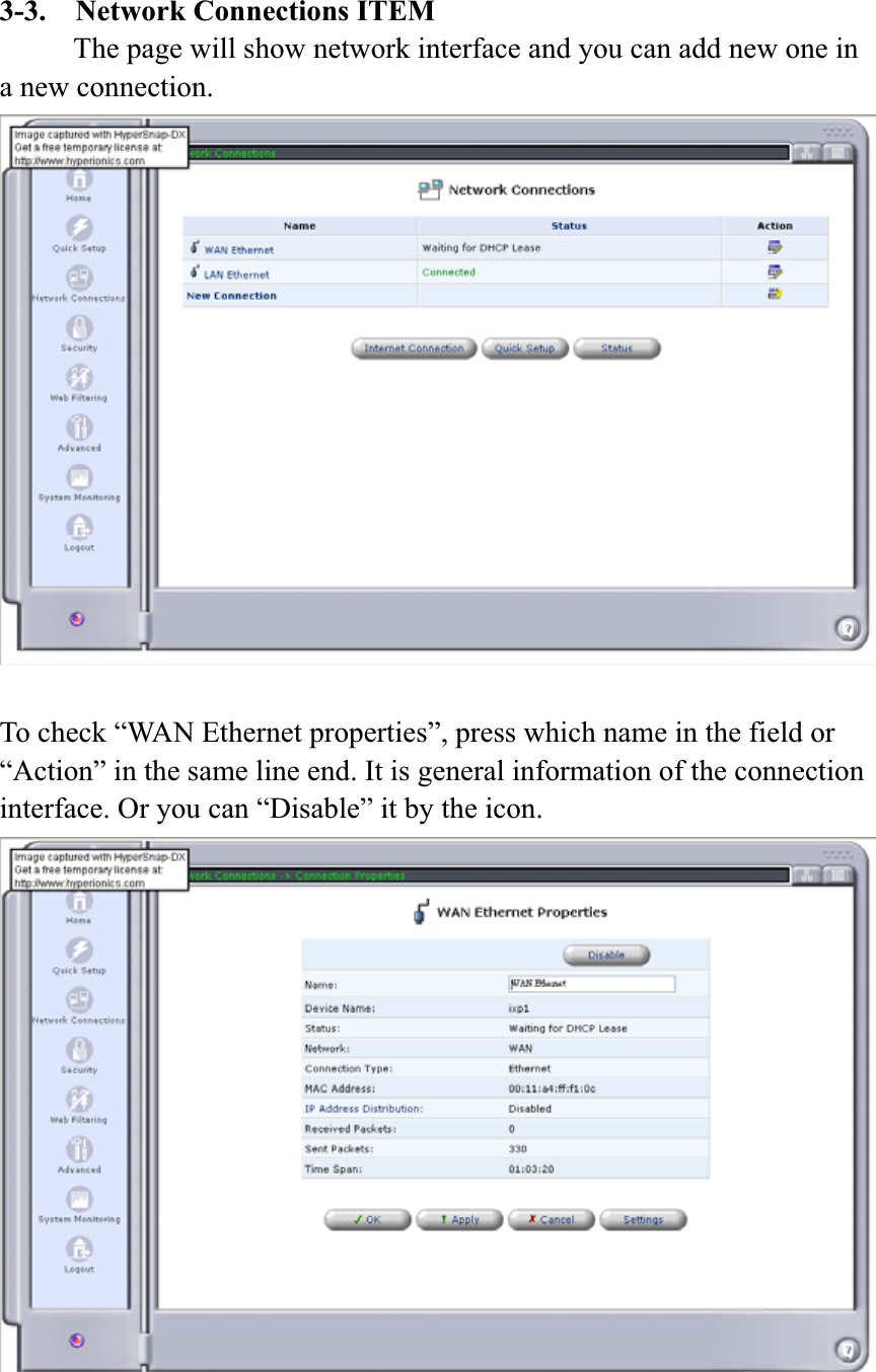 3-3.  Network Connections ITEM           The page will show network interface and you can add new one in a new connection. To check “WAN Ethernet properties”, press which name in the field or “Action” in the same line end. It is general information of the connection interface. Or you can “Disable” it by the icon. 