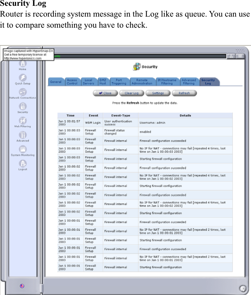 Security Log Router is recording system message in the Log like as queue. You can use it to compare something you have to check. 