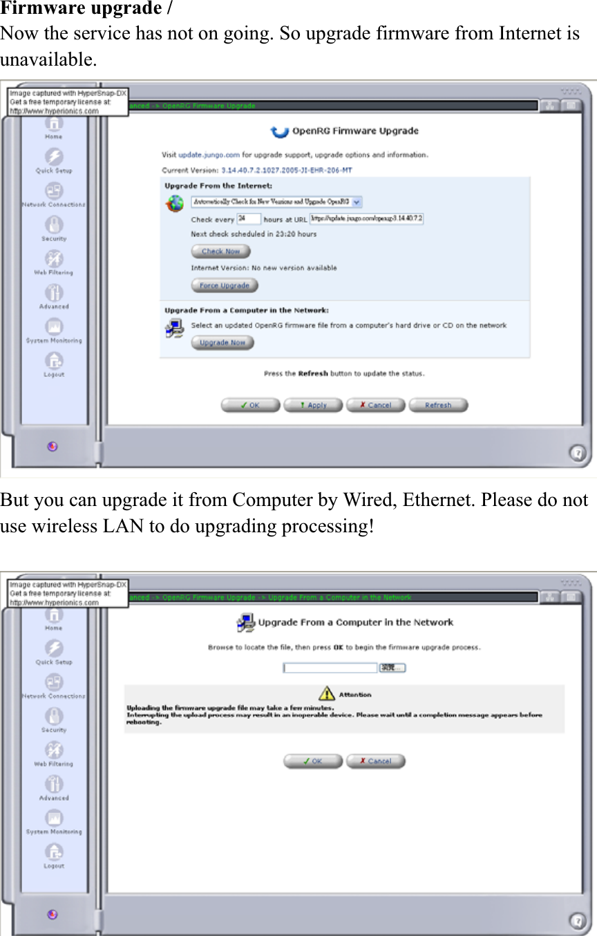 Firmware upgrade / Now the service has not on going. So upgrade firmware from Internet is unavailable.But you can upgrade it from Computer by Wired, Ethernet. Please do not use wireless LAN to do upgrading processing! 