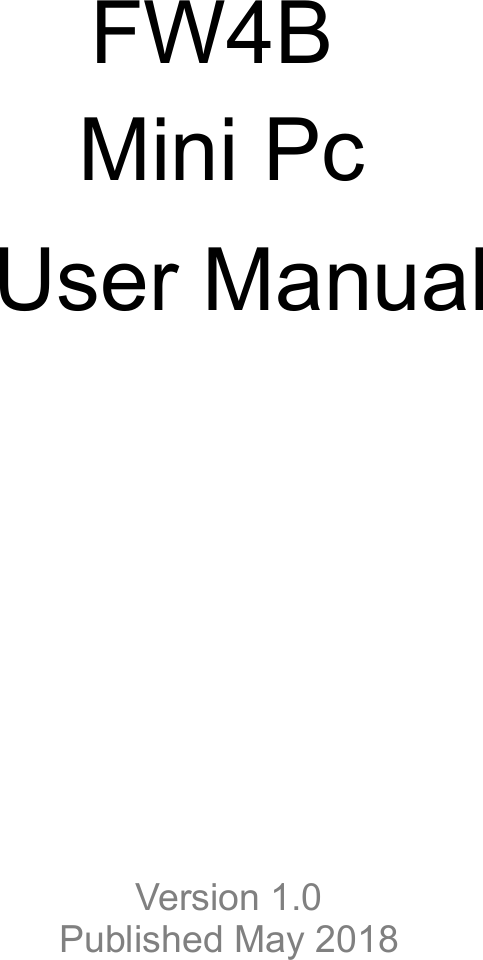 FW4B     Mini Pc       User ManualVersion 1.0Published May 2018
