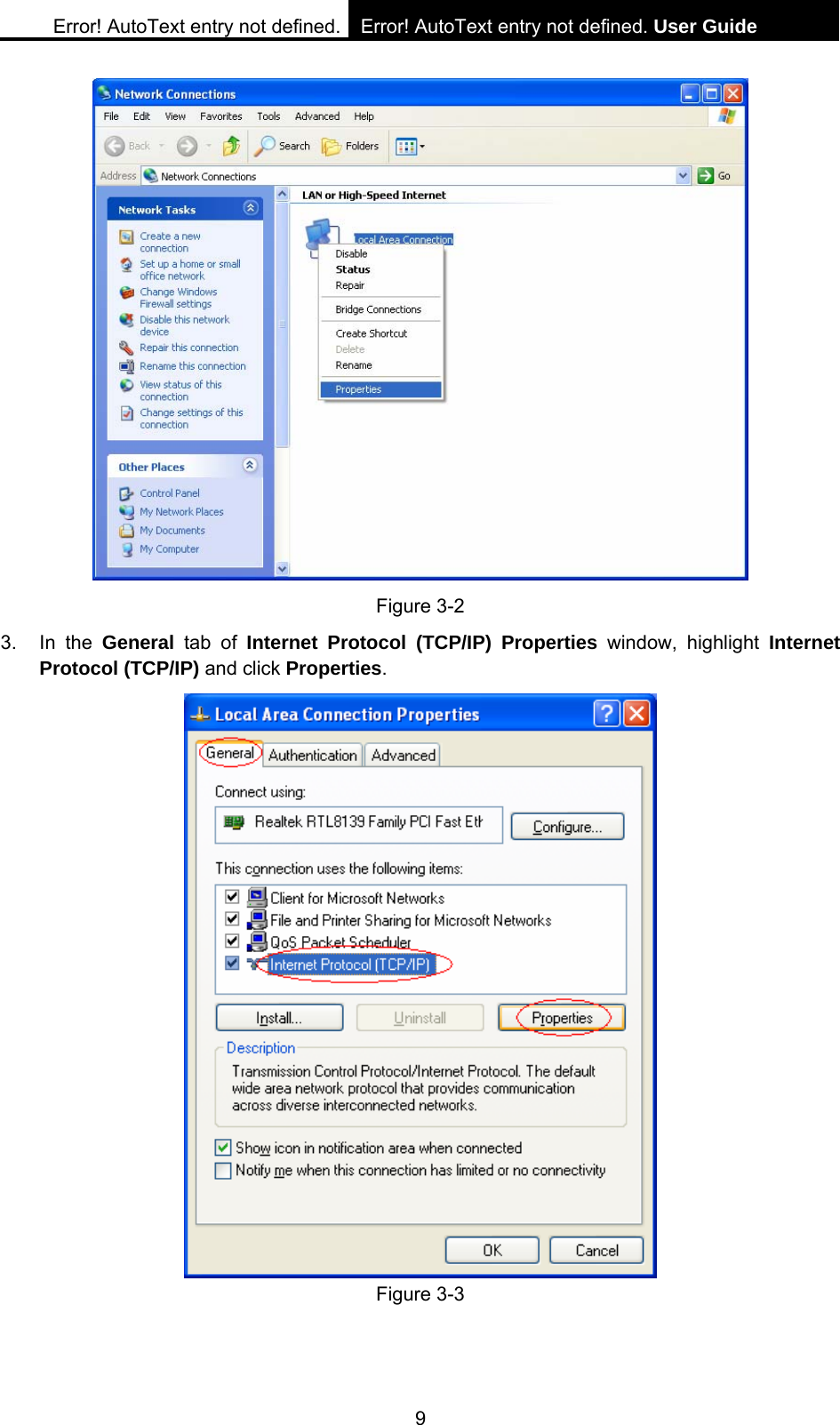 Error! AutoText entry not defined. Error! AutoText entry not defined. User Guide  9  Figure 3-2 3. In the General tab of Internet Protocol (TCP/IP) Properties window, highlight Internet Protocol (TCP/IP) and click Properties.  Figure 3-3 