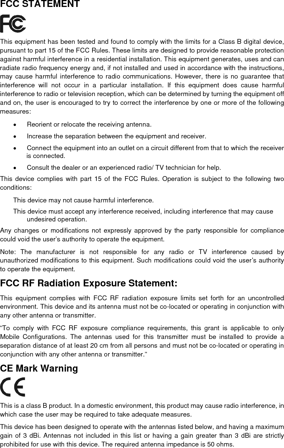   To reduce potential radio interference to other users, the antenna type and its gain should be so chosen that the equivalent isotropically radiated power (e.i.r.p.) is not more than that permitted for successful communication. 