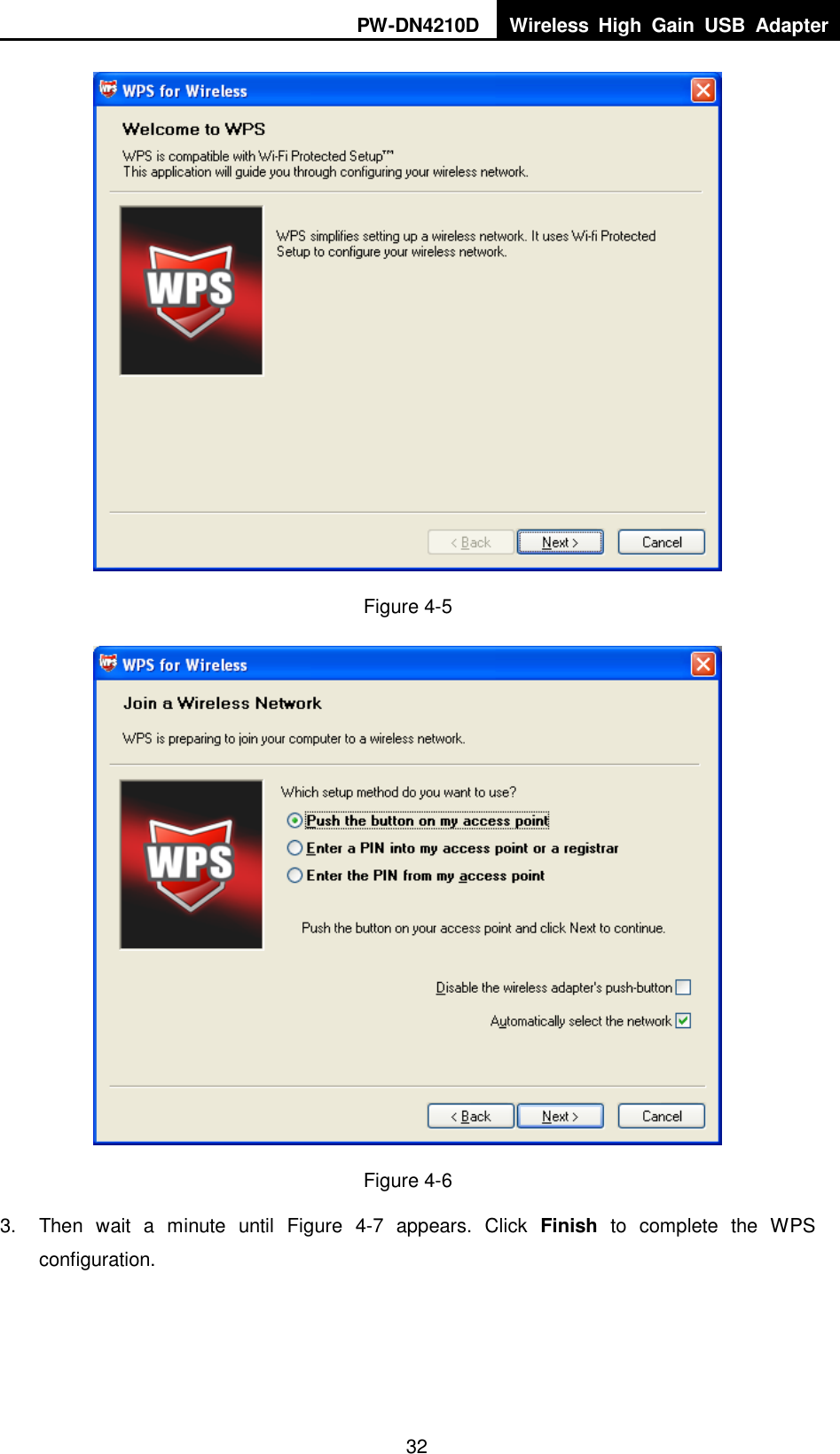PW-DN4210D Wireless  High  Gain  USB  Adapter  32  Figure 4-5  Figure 4-6 3.  Then  wait  a  minute  until  Figure  4-7  appears.  Click  Finish  to  complete  the  WPS configuration. 