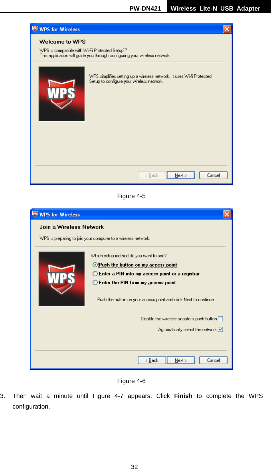 PW-DN421  Wireless Lite-N USB Adapter  32  Figure 4-5  Figure 4-6 3.  Then wait a minute until Figure 4-7 appears. Click Finish to complete the WPS configuration. 