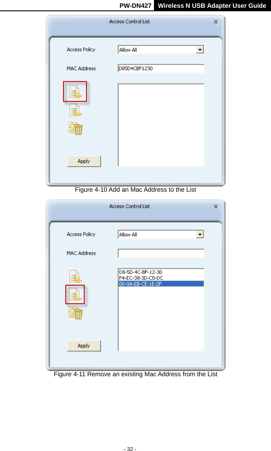       PW-DN427 Wireless N USB Adapter User Guide  - 32 -  Figure 4-10 Add an Mac Address to the List  Figure 4-11 Remove an existing Mac Address from the List 