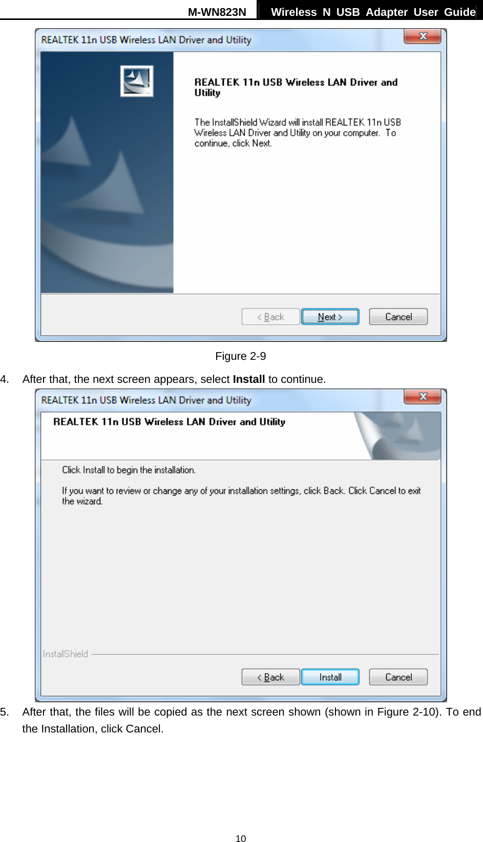 M-WN823N  Wireless N USB Adapter User Guide 10  Figure 2-9 4.  After that, the next screen appears, select Install to continue.  5.  After that, the files will be copied as the next screen shown (shown in Figure 2-10). To end the Installation, click Cancel. 
