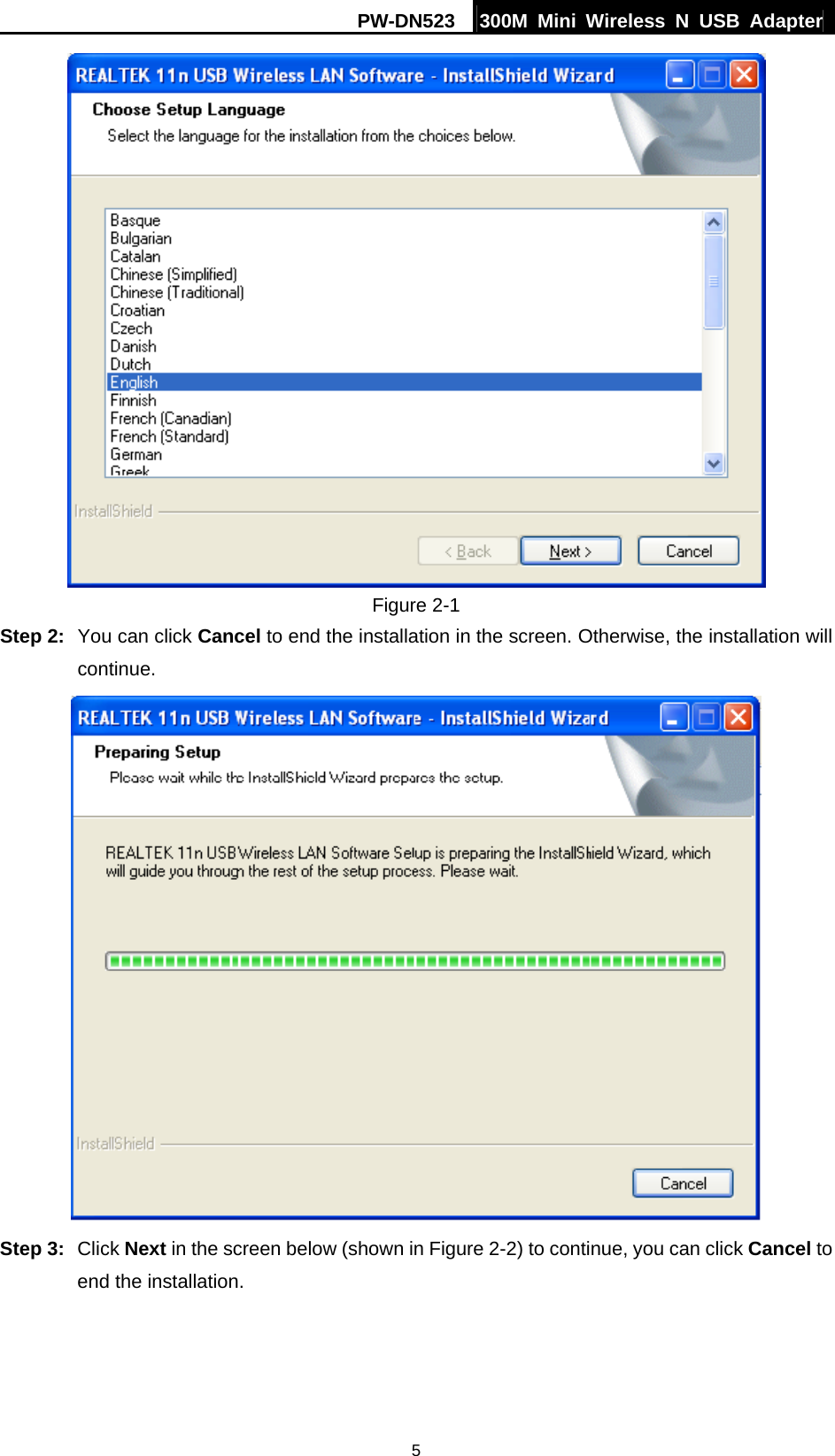PW-DN523  300M Mini Wireless N USB Adapter 5  Figure 2-1 Step 2:  You can click Cancel to end the installation in the screen. Otherwise, the installation will continue.  Step 3:  Click Next in the screen below (shown in Figure 2-2) to continue, you can click Cancel to end the installation. 