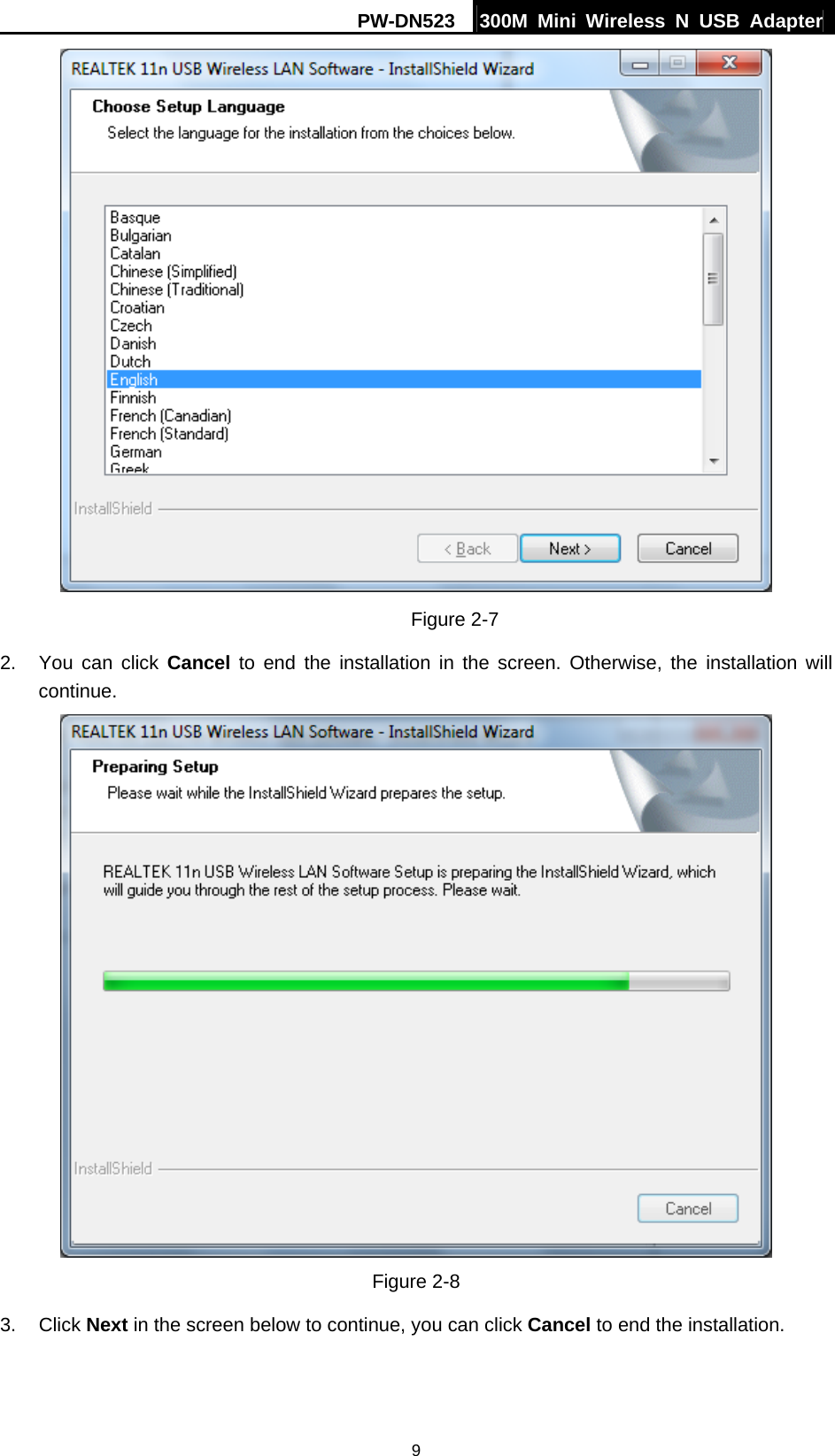 PW-DN523  300M Mini Wireless N USB Adapter 9  Figure 2-7 2. You can click Cancel to end the installation in the screen. Otherwise, the installation will continue.  Figure 2-8 3. Click Next in the screen below to continue, you can click Cancel to end the installation. 
