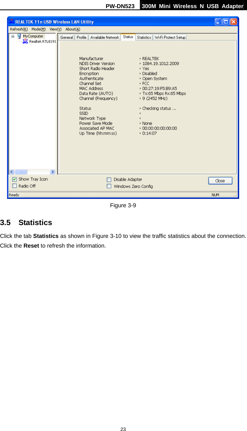 PW-DN523  300M Mini Wireless N USB Adapter 23  Figure 3-9 3.5  Statistics Click the tab Statistics as shown in Figure 3-10 to view the traffic statistics about the connection. Click the Reset to refresh the information. 