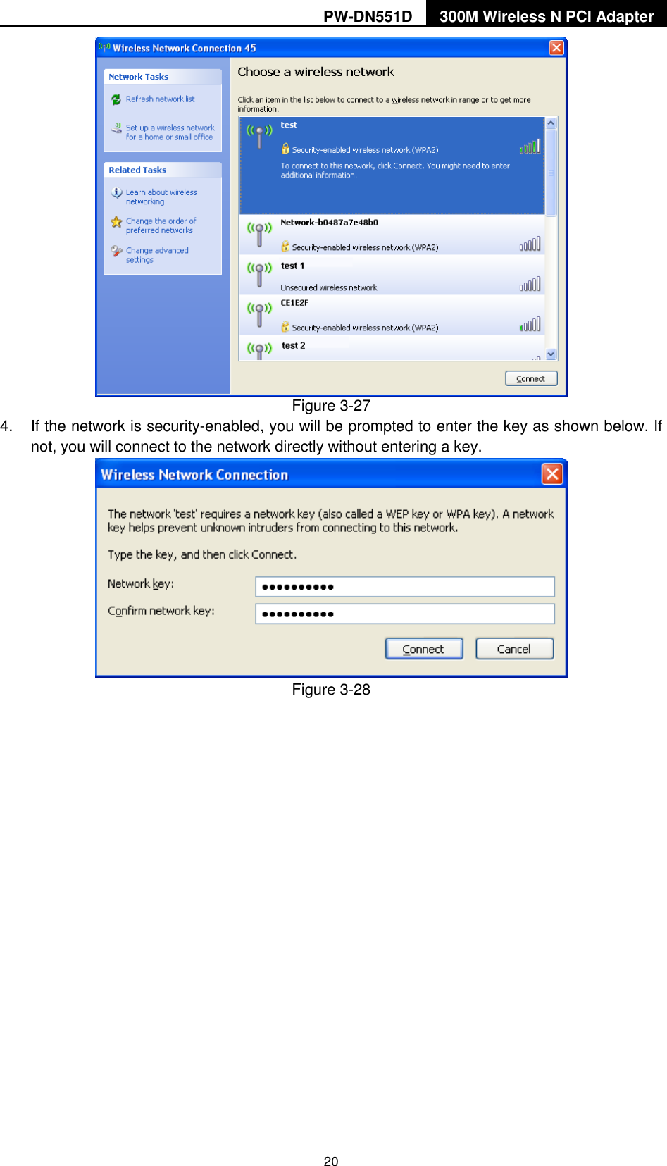 PW-DN551D 300M Wireless N PCI Adapter  20   Figure 3-27 4.  If the network is security-enabled, you will be prompted to enter the key as shown below. If not, you will connect to the network directly without entering a key.  Figure 3-28 