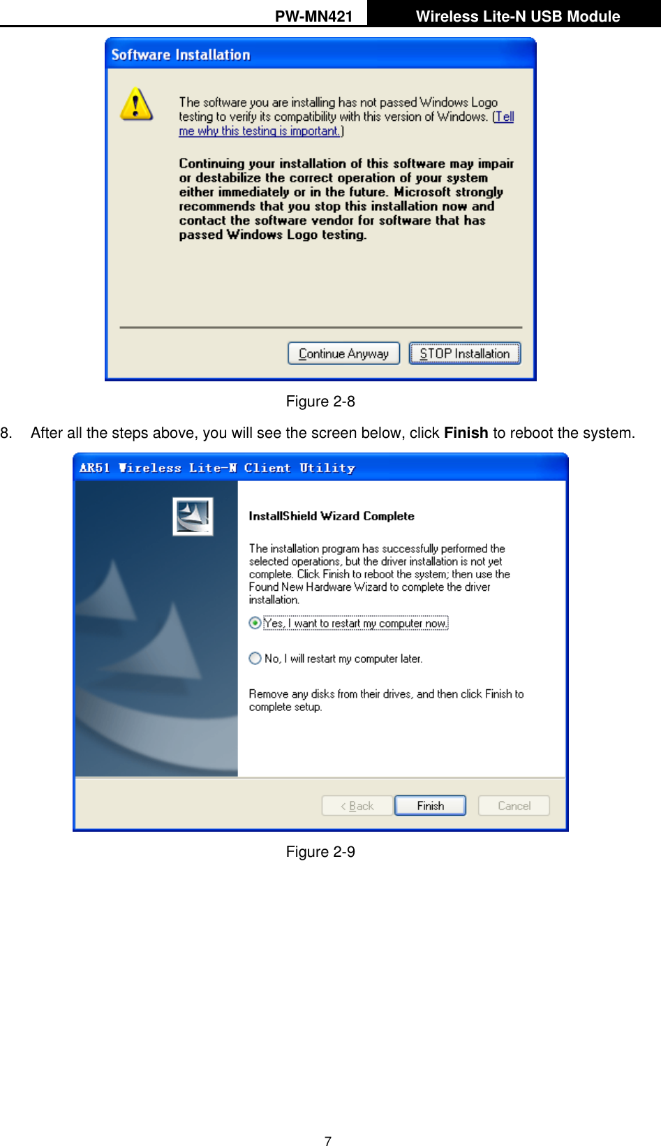 PW-MN421   Wireless Lite-N USB Module   7  Figure 2-8 8.  After all the steps above, you will see the screen below, click Finish to reboot the system.  Figure 2-9  