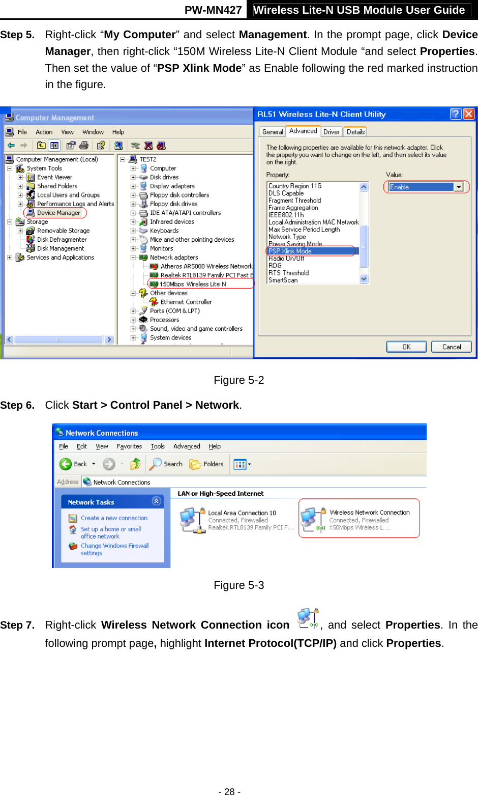 Wireless Lite-N USB Module User Guide PW-MN427 - 28 - Step 5.  Right-click &ldquo;My Computer&rdquo; and select Management. In the prompt page, click Device Manager, then right-click &ldquo;150M Wireless Lite-N Client Module &ldquo;and select Properties. Then set the value of &ldquo;PSP Xlink Mode&rdquo; as Enable following the red marked instruction in the figure.  Figure 5-2 Step 6.  Click Start > Control Panel > Network.  Figure 5-3 Step 7.  Right-click  Wireless Network Connection icon  , and select Properties. In the following prompt page, highlight Internet Protocol(TCP/IP) and click Properties. 