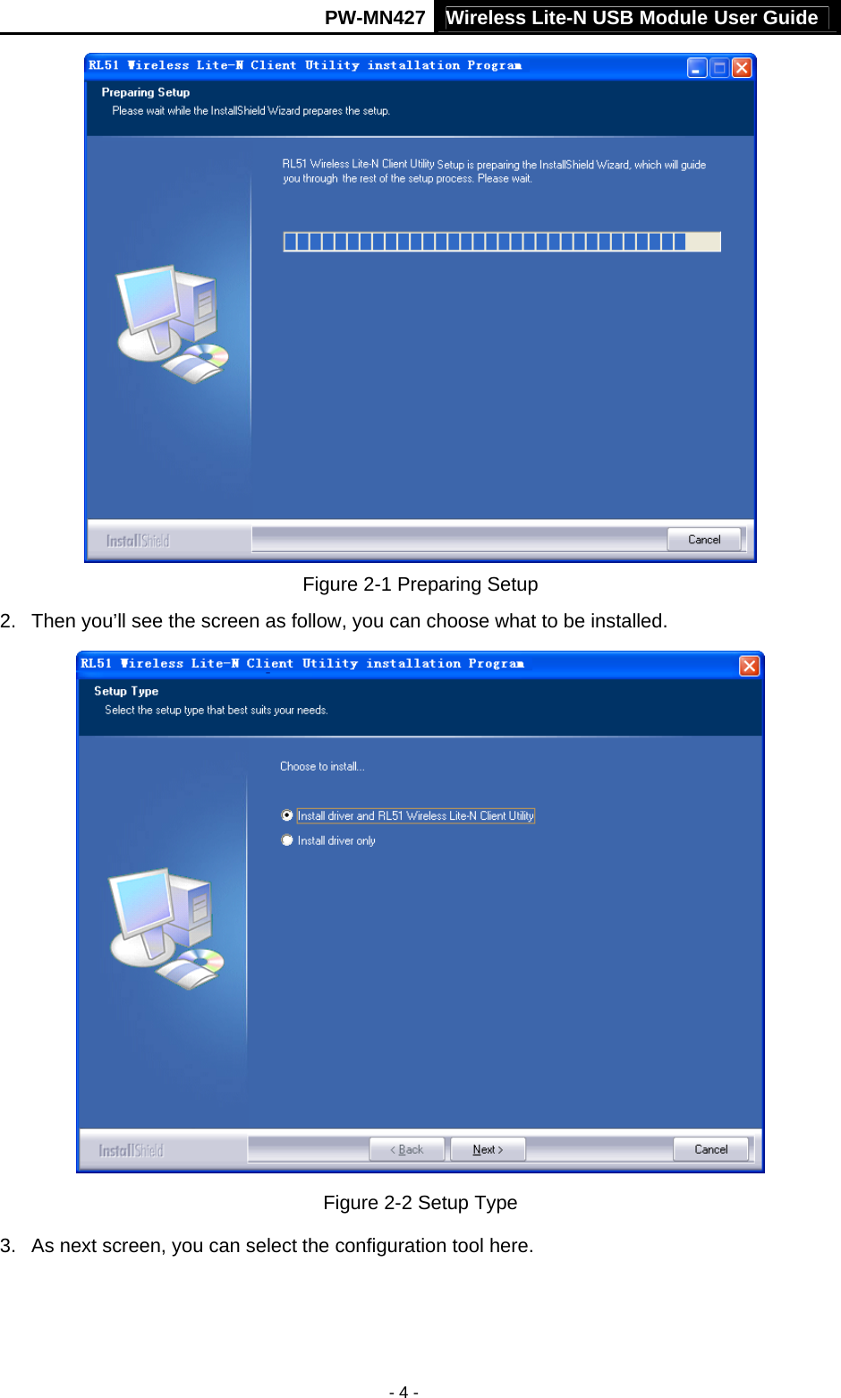 Wireless Lite-N USB Module User Guide PW-MN427 - 4 -  Figure 2-1 Preparing Setup 2.  Then you&rsquo;ll see the screen as follow, you can choose what to be installed.  Figure 2-2 Setup Type 3.  As next screen, you can select the configuration tool here. 
