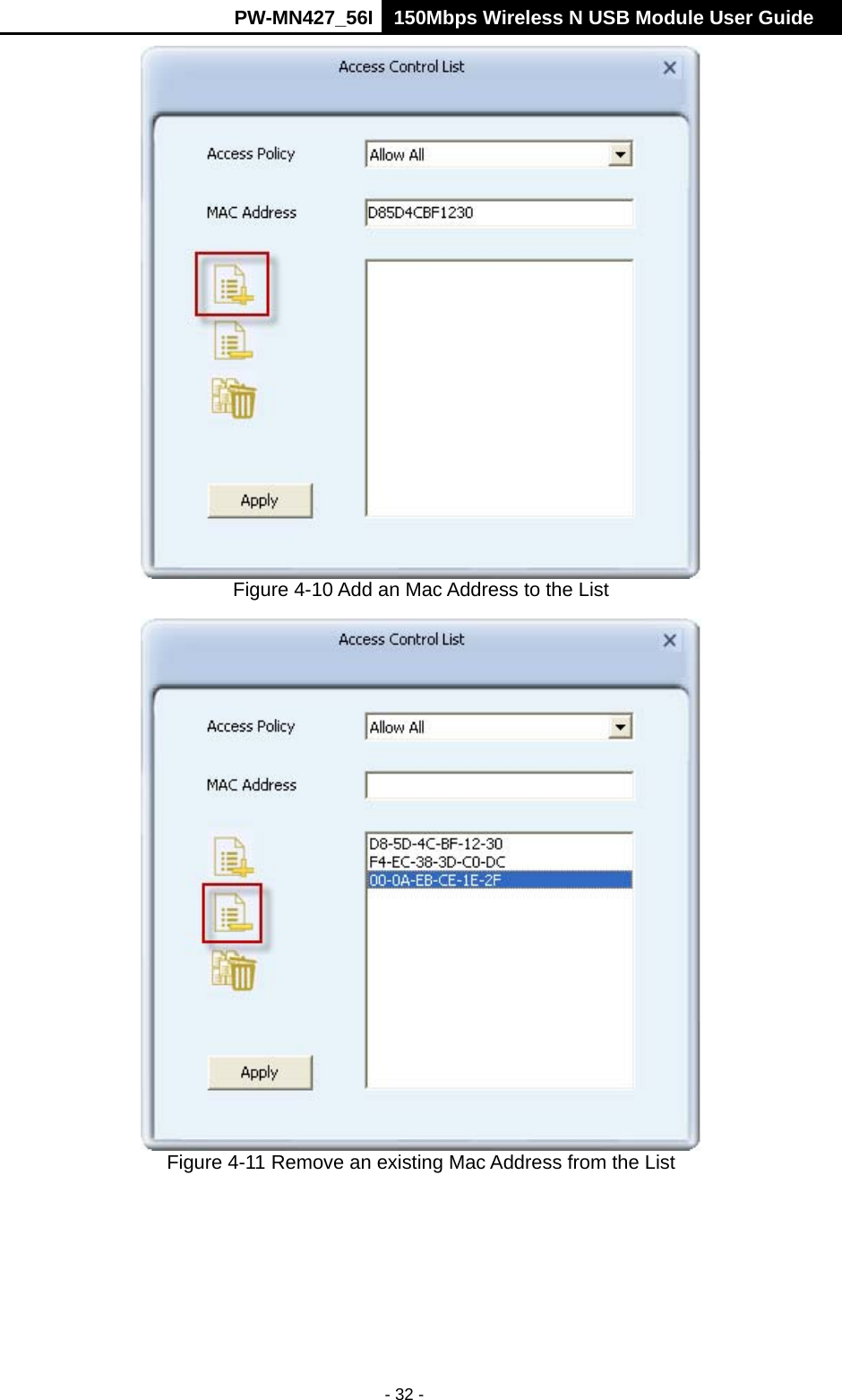      PW-MN427_56I 150Mbps Wireless N USB Module User Guide  - 32 -  Figure 4-10 Add an Mac Address to the List  Figure 4-11 Remove an existing Mac Address from the List 