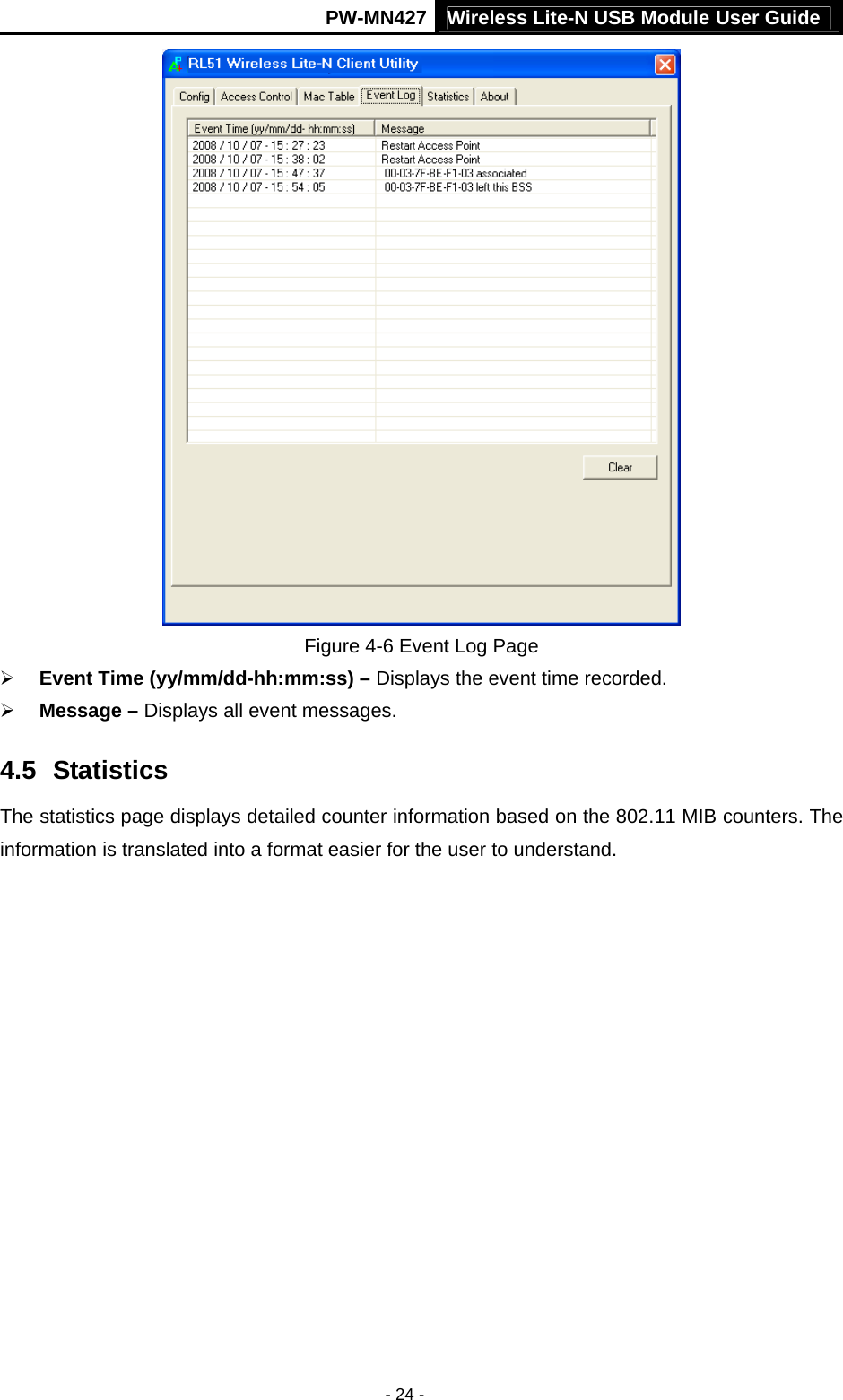 Wireless Lite-N USB Module User Guide PW-MN427 - 24 -  Figure 4-6 Event Log Page &frac34; Event Time (yy/mm/dd-hh:mm:ss) &ndash; Displays the event time recorded. &frac34; Message &ndash; Displays all event messages. 4.5  Statistics The statistics page displays detailed counter information based on the 802.11 MIB counters. The information is translated into a format easier for the user to understand. 