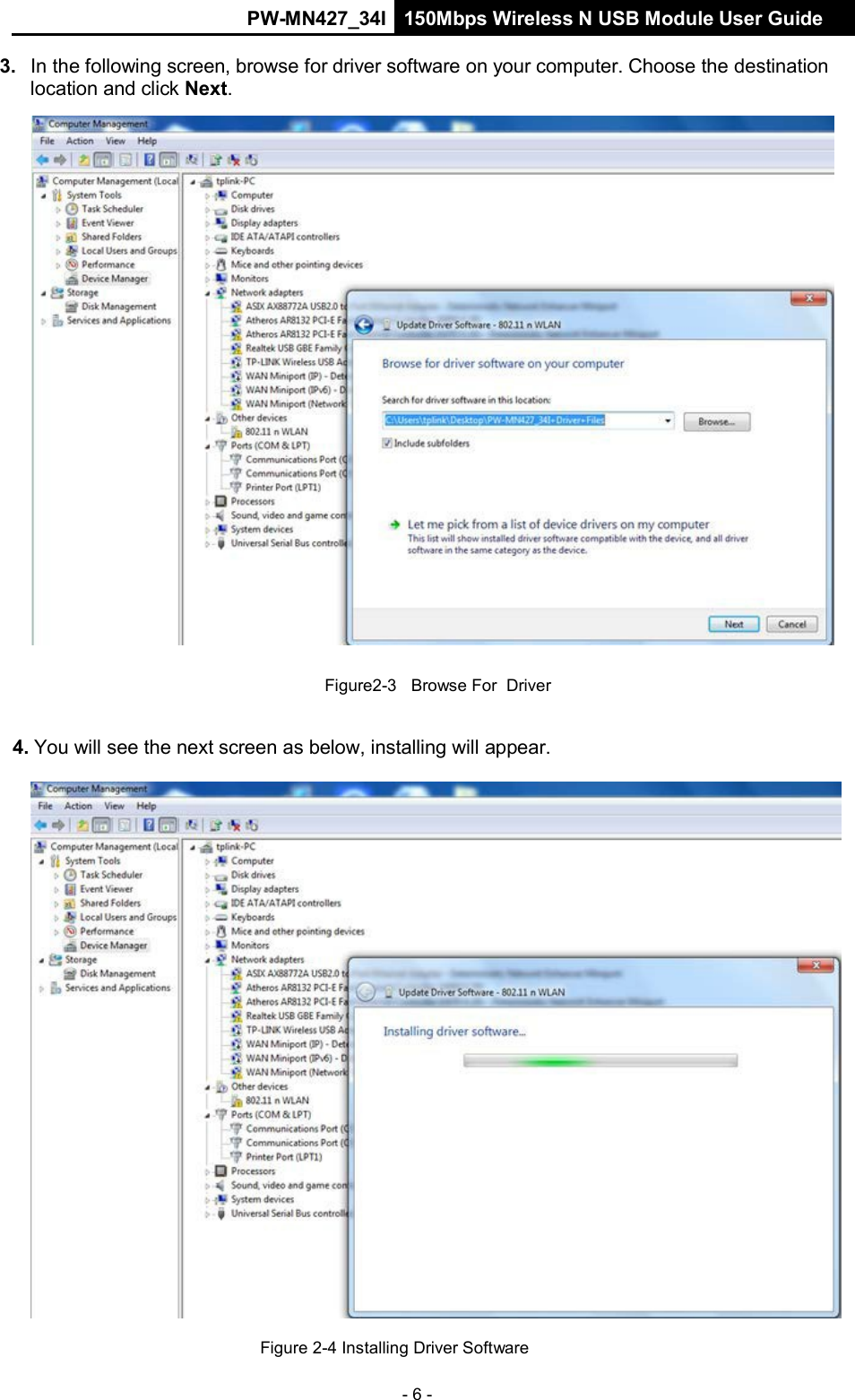 PW-MN427_34I 150Mbps Wireless N USB Module User Guide - 6 -    3.  In the following screen, browse for driver software on your computer. Choose the destination location and click Next.     Figure2-3   Browse For  Driver   4. You will see the next screen as below, installing will appear.    Figure 2-4 Installing Driver Software 