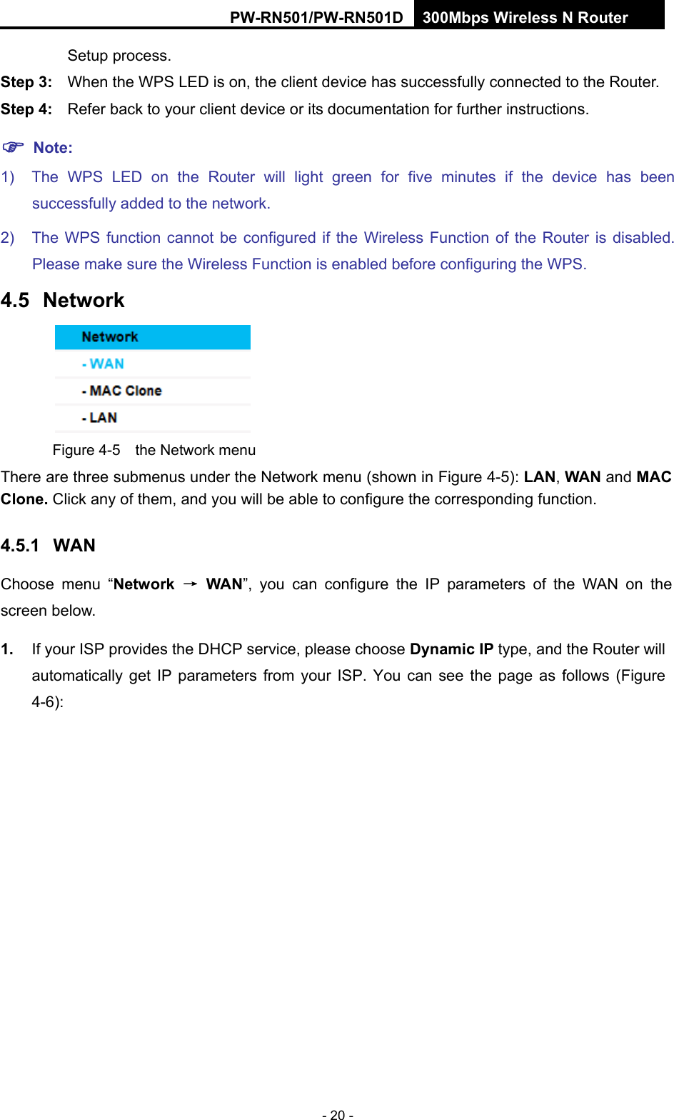 RY/TP7231RY/TP723F " 522Odru"Yktgnguu"P"Tqwvgt" - 20 - Setup process.   Uvgr"5<" When the WPS LED is on, the client device has successfully connected to the Router.   Uvgr"6<" Refer back to your client device or its documentation for further instructions.   "Pqvg< 1)  The WPS LED on the Router will light green for five minutes if the device has been successfully added to the network. 2)  The WPS function cannot be configured if the Wireless Function of the Router is disabled. Please make sure the Wireless Function is enabled before configuring the WPS. 607" Pgvyqtm" Figure 4-5  the Network menu There are three submenus under the Network menu (shown in Figure 4-5): NCP, YCP and OCE"Enqpg0"Click any of them, and you will be able to configure the corresponding function.   60703" YCP"Choose menu &ldquo;Pgvyqtm" &rarr;"YCP&rdquo;, you can configure the IP parameters of the WAN on the screen below. 30" If your ISP provides the DHCP service, please choose F{pcoke"KR"type,"and the Router will automatically get IP parameters from your ISP. You can see the page as follows (Figure 4-6): 