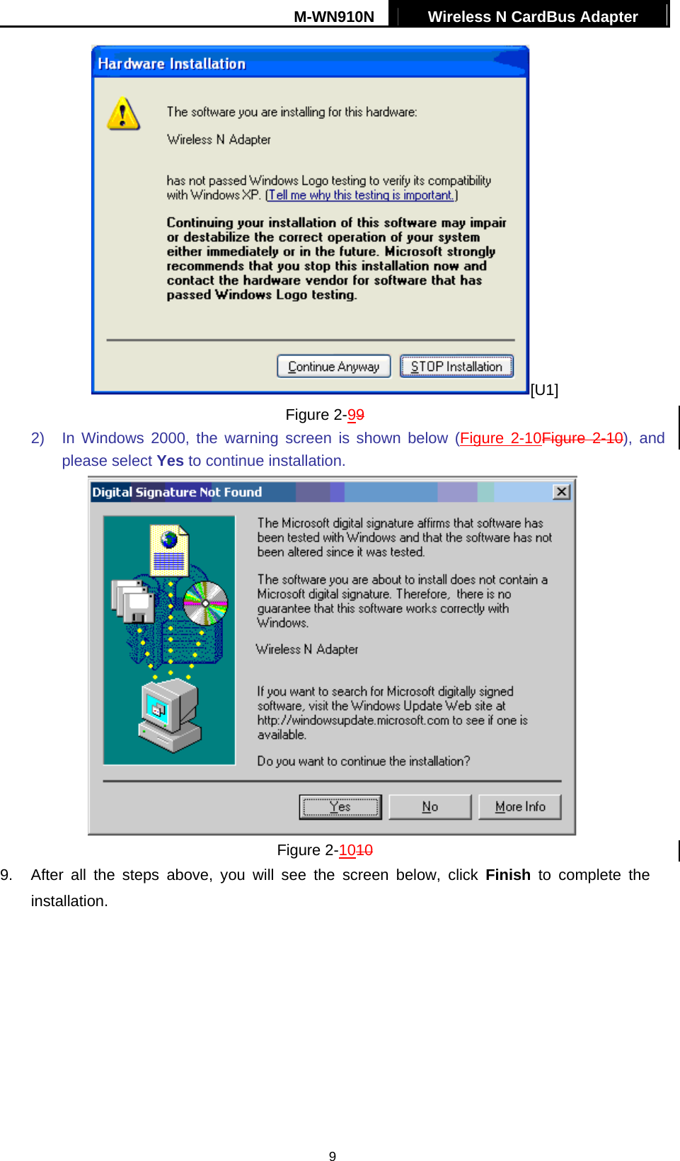 M-WN910N  Wireless N CardBus Adapter   9[U1] Figure 2-99 2)  In Windows 2000, the warning screen is shown below (Figure 2-10Figure  2-10), and please select Yes to continue installation.  Figure 2-1010 9.  After all the steps above, you will see the screen below, click Finish to complete the installation. 
