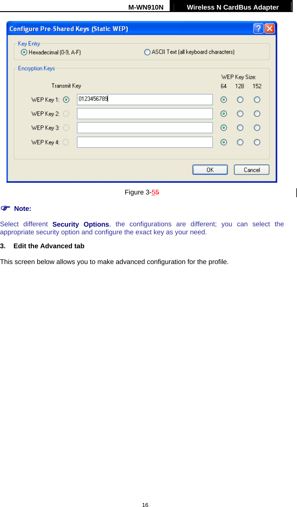 M-WN910N  Wireless N CardBus Adapter   16 Figure 3-55  Note: Select different Security Options, the configurations are different; you can select the appropriate security option and configure the exact key as your need. 3.  Edit the Advanced tab This screen below allows you to make advanced configuration for the profile. 