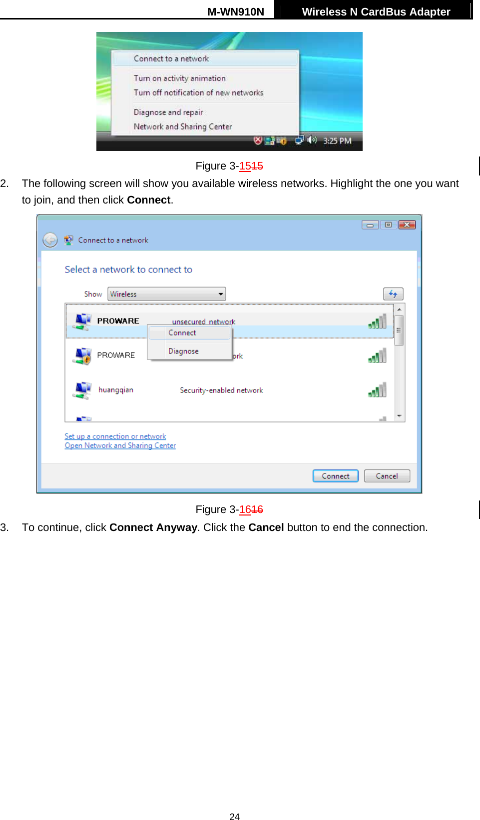 M-WN910N  Wireless N CardBus Adapter   24 Figure 3-1515 2.  The following screen will show you available wireless networks. Highlight the one you want to join, and then click Connect.  Figure 3-1616 3.  To continue, click Connect Anyway. Click the Cancel button to end the connection. 