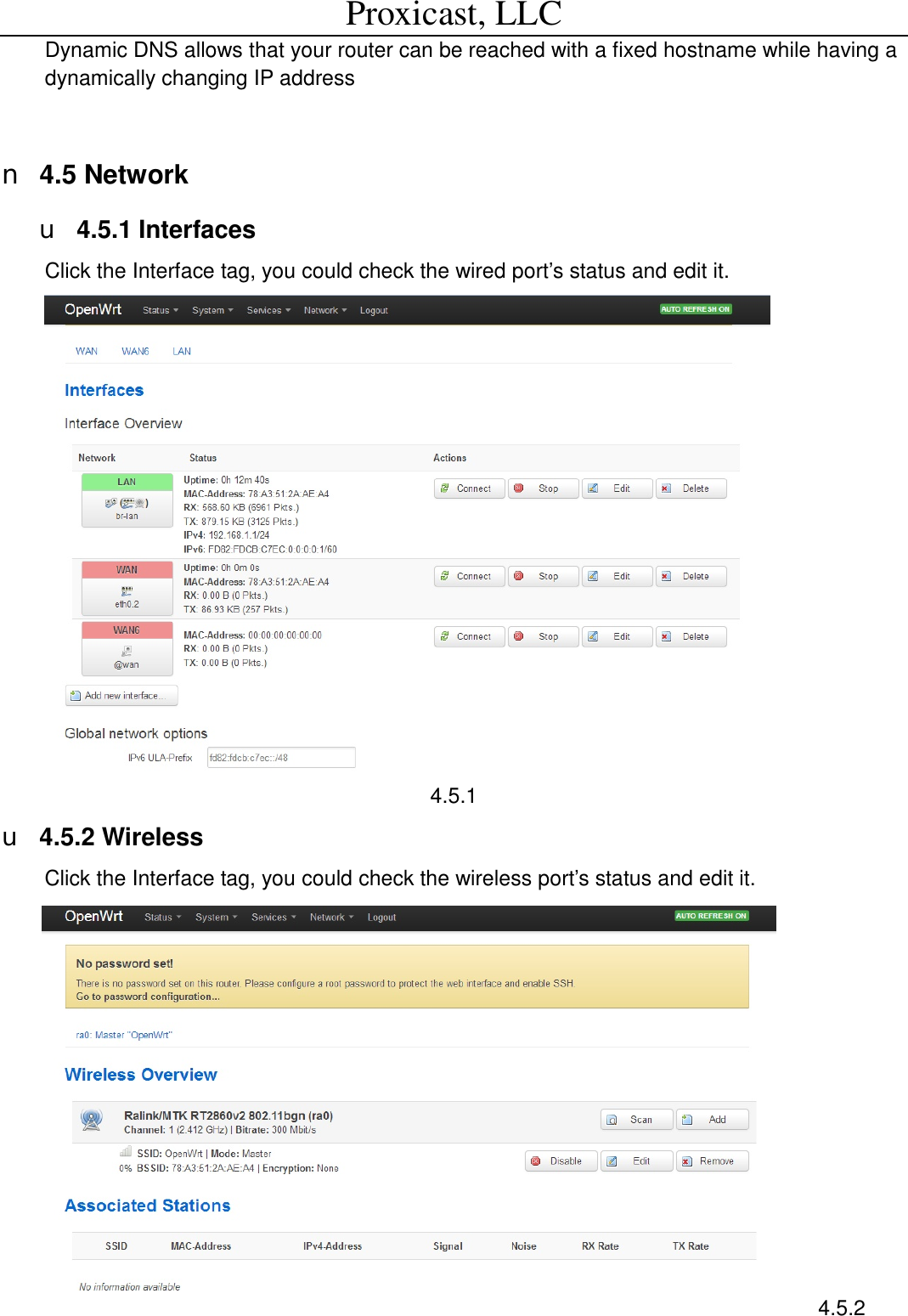 Proxicast, LLC                                                                                          Dynamic DNS allows that your router can be reached with a fixed hostname while having a dynamically changing IP address     n 4.5 Network  u 4.5.1 Interfaces Click the Interface tag, you could check the wired port&rsquo;s status and edit it.  4.5.1 u 4.5.2 Wireless  Click the Interface tag, you could check the wireless port&rsquo;s status and edit it.     4.5.2 