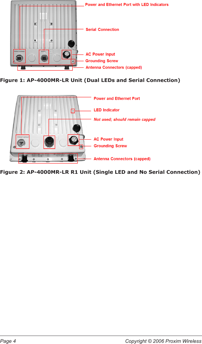 Page 4  Copyright © 2006 Proxim Wireless Figure 1: AP-4000MR-LR Unit (Dual LEDs and Serial Connection)Figure 2: AP-4000MR-LR R1 Unit (Single LED and No Serial Connection)