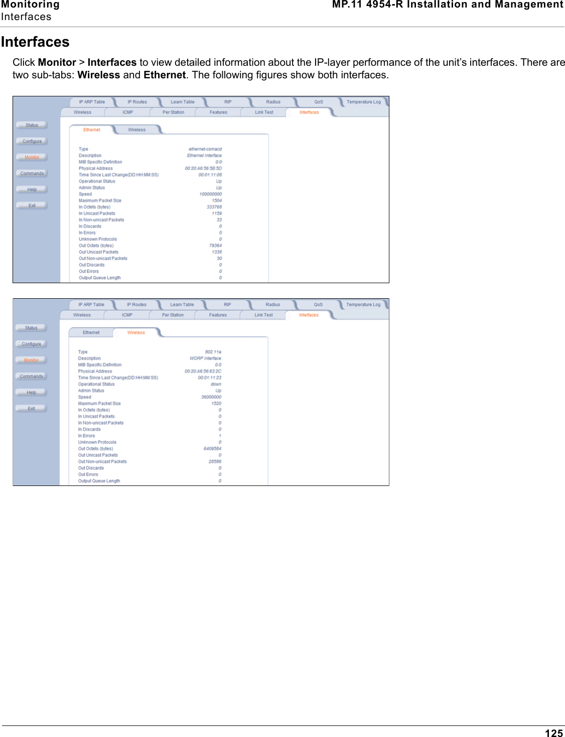 Monitoring MP.11 4954-R Installation and ManagementInterfaces125InterfacesClick Monitor &gt; Interfaces to view detailed information about the IP-layer performance of the unit’s interfaces. There are two sub-tabs: Wireless and Ethernet. The following figures show both interfaces.